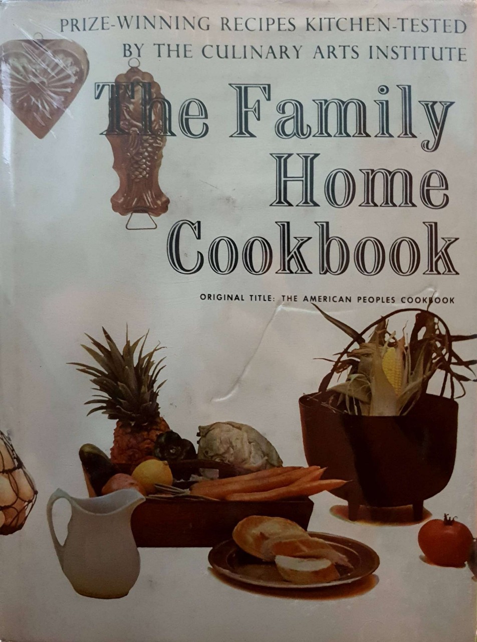 THE FAMILY HOME COOKBOOK : The Culinary Arts Institute (Original Title: The American Peoples Cookbook)