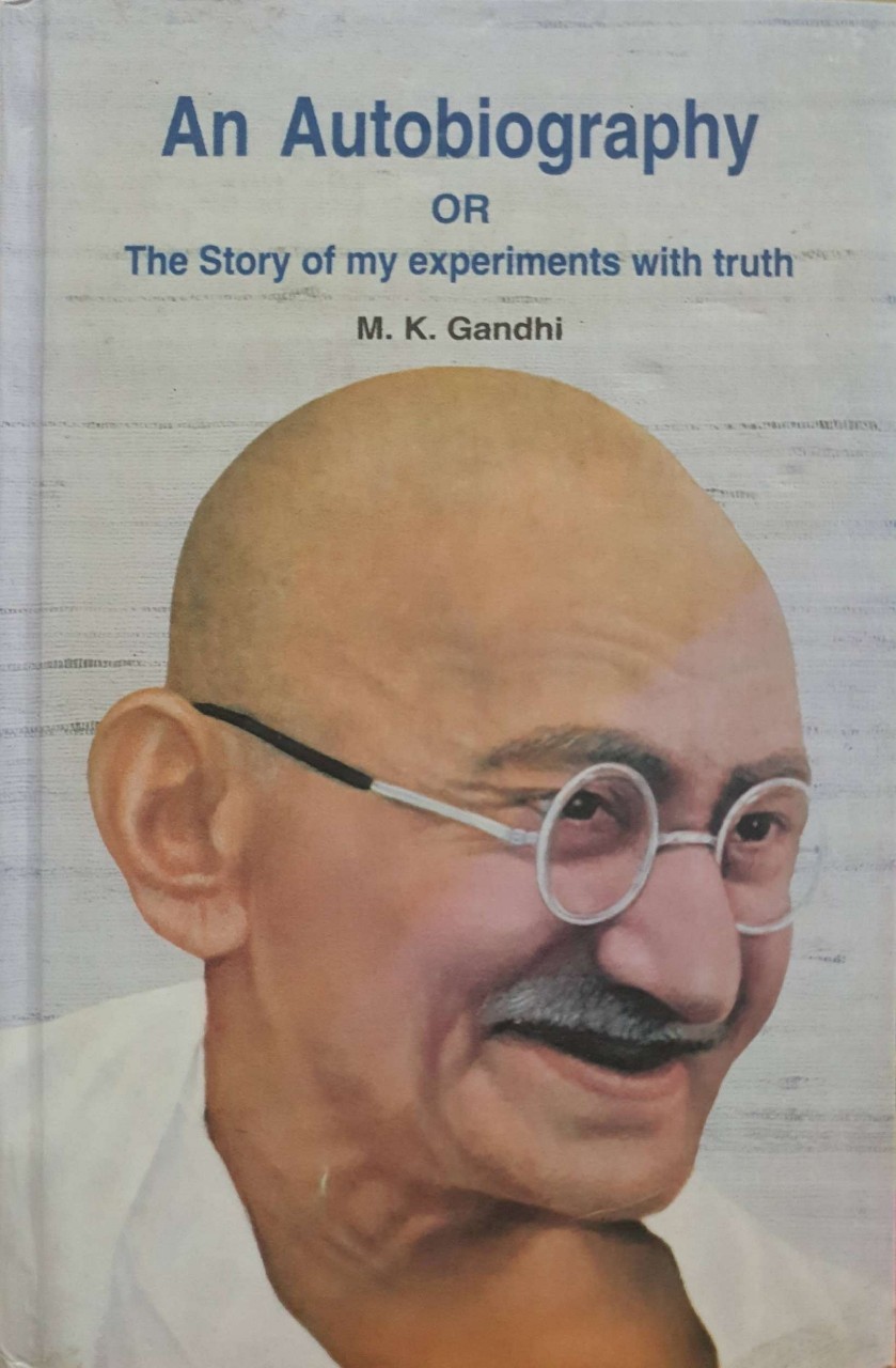 AN AUTOBIOGRAPHY OR THE STORY OF MY EXPERIMENTS WITH TRUTH : M.K. GANDHI