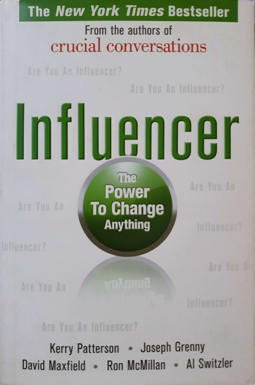 Influencer The Power to Change Anything : Kerry Peterson, Joseph Grenny, David Maxfield, Ron McMillan, and Al Switzler.