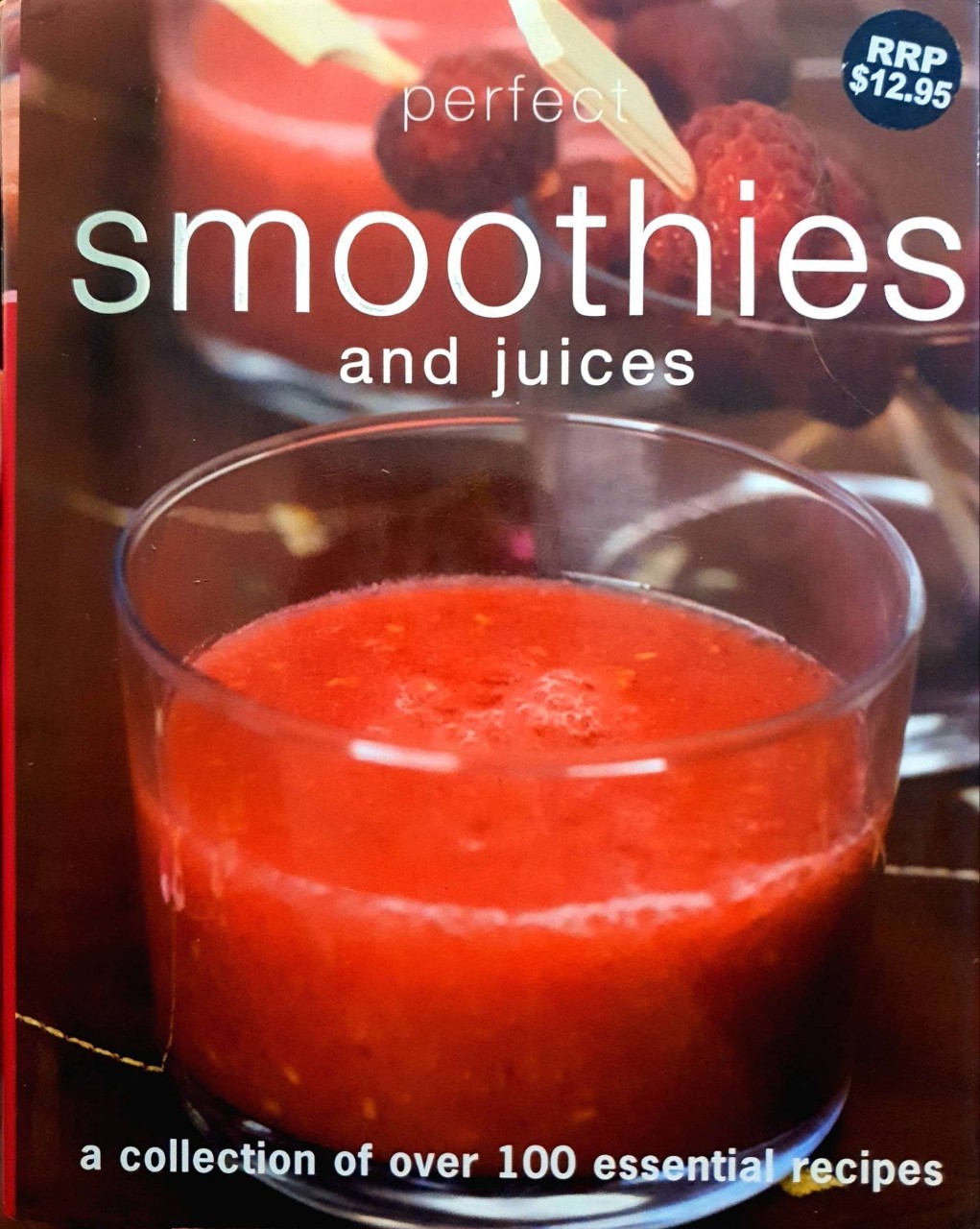 Perfect SMOOTHIES and JUICES : a collection of over 100 essential recipes