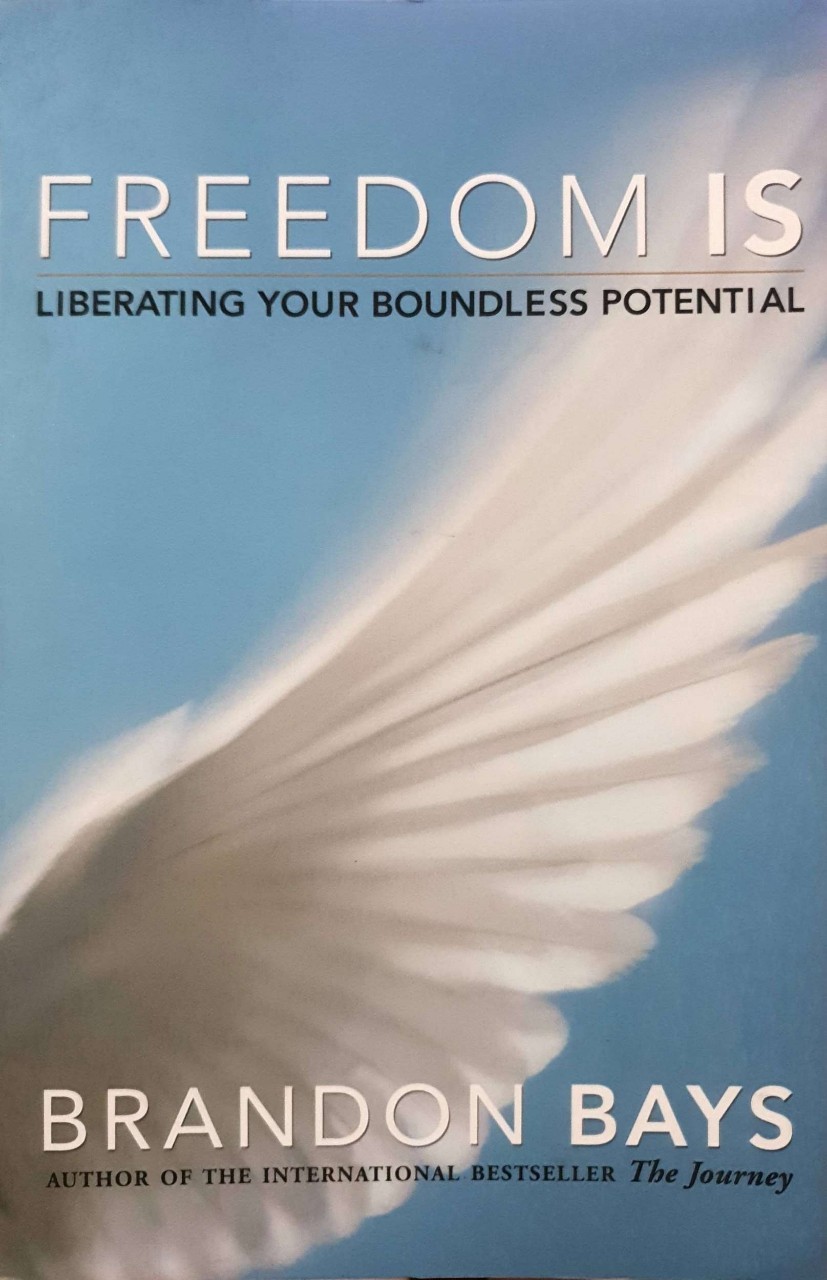 FREEDOM IS -Liberating Your Boundless Potential : Brandon Bays