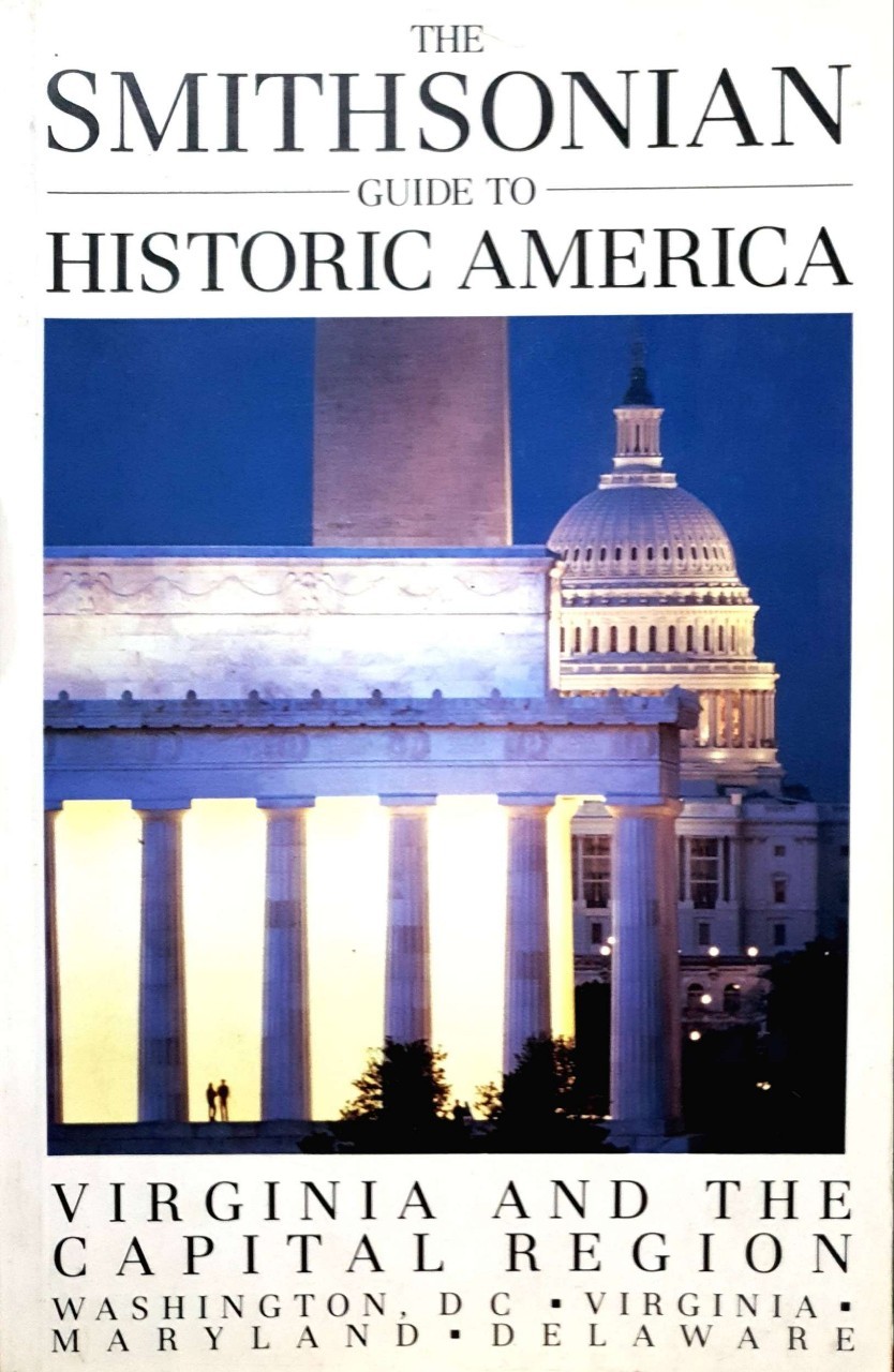 THE SMITHSONIAN GUIDE TO HISTORICAL AMERICA : Virginia and The Capital Region