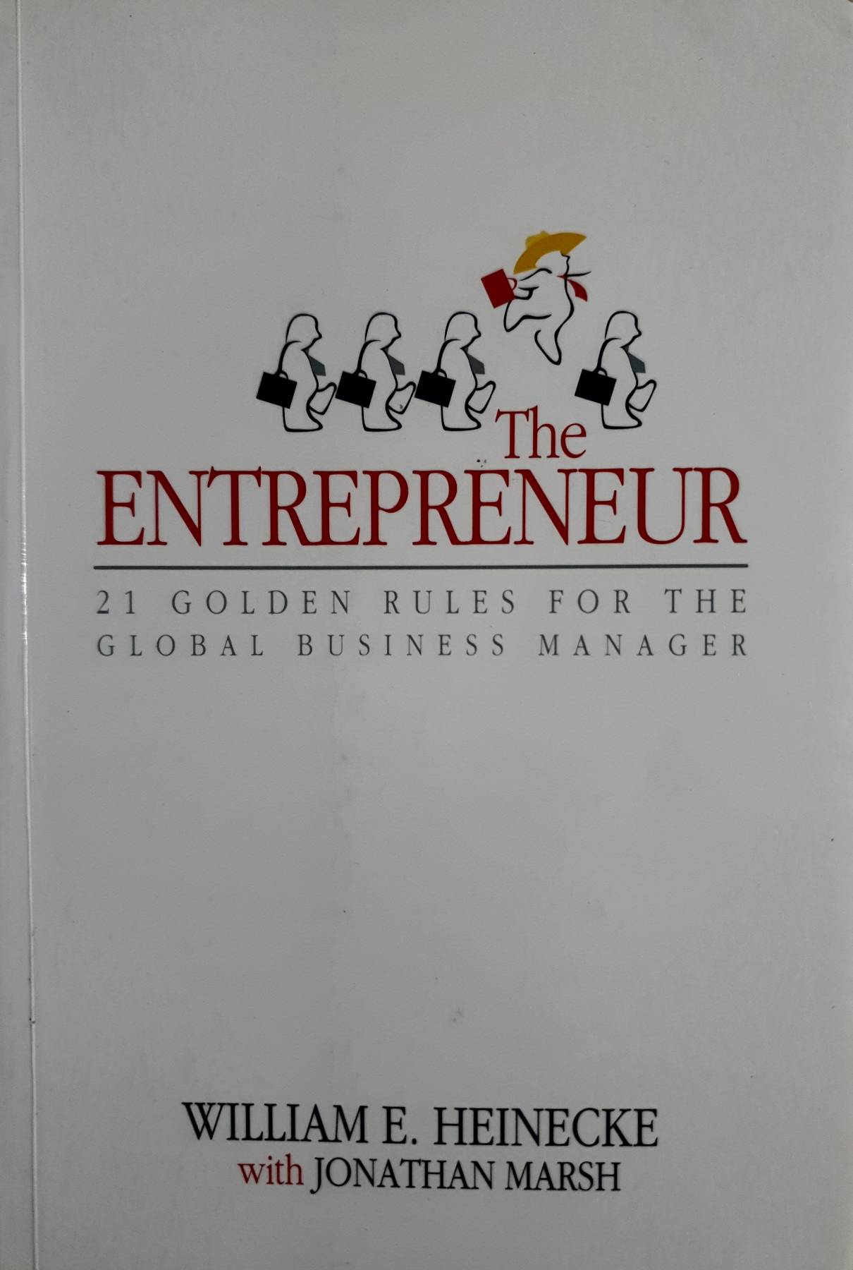 The Entrepreneur: Twenty-One Golden Rules for the Global Business Manager : William Heinecke