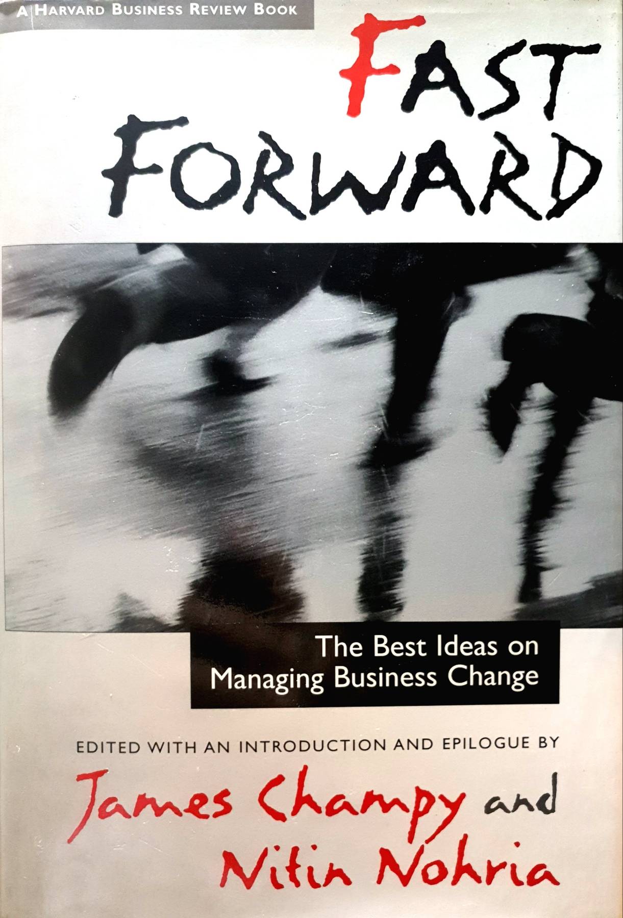 Fast forward : the best ideas on managing business change : James Champy