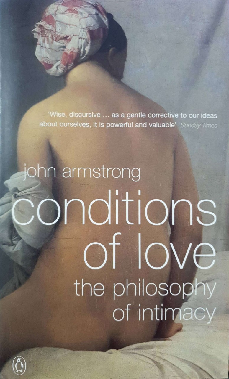 CONDITIONS OF LOVE - the philosophy of intimacy : John Armstrong