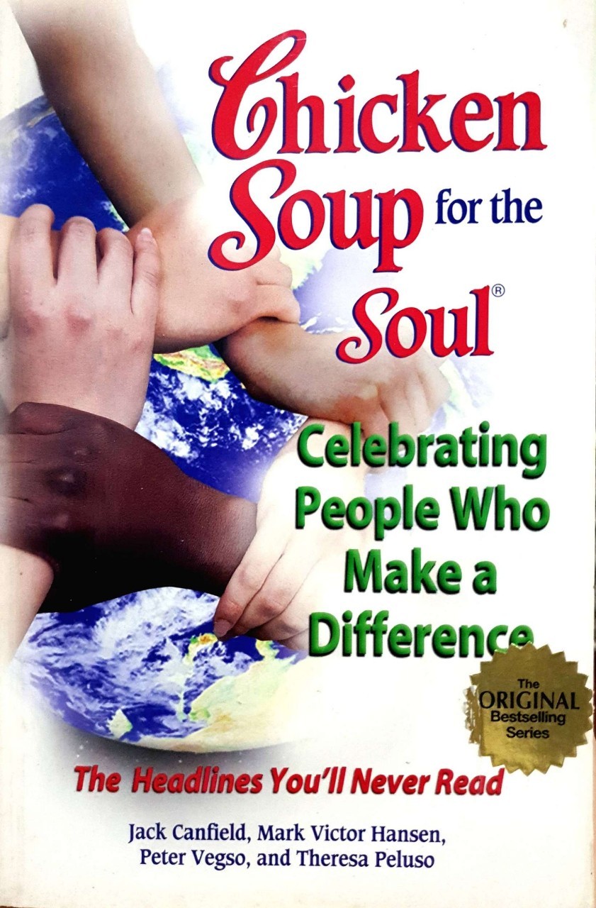 CHICKEN SOUP FOR THE SOUL ; Celebrating People Who Make a Different : Jack Canfield, Mark Victor Hansen, Peter Vegso, Theresa Peluso , Morgan St. James