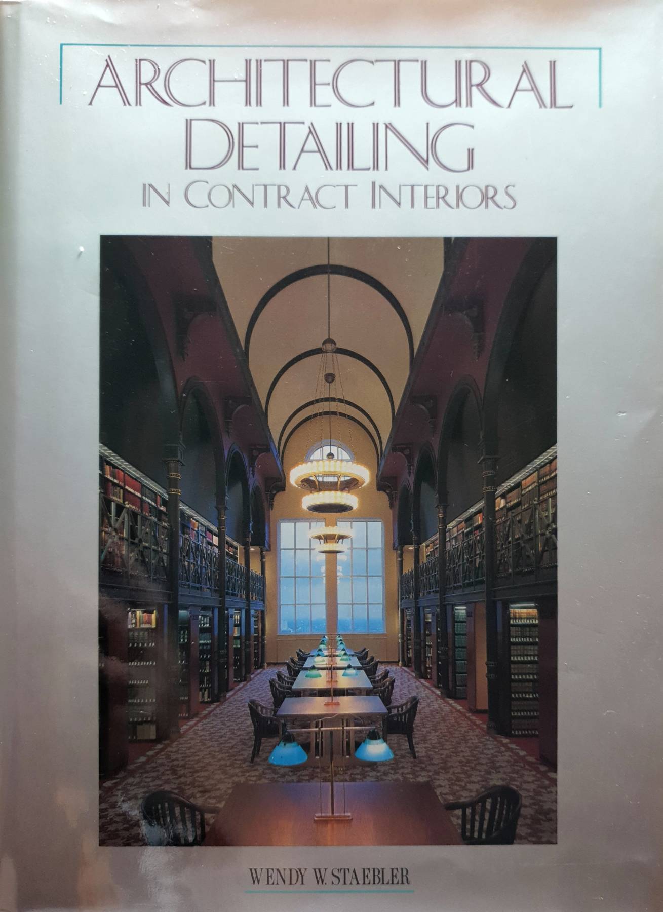 Architectural Detailing in Contract Interiors, Wendy W. Staebler
