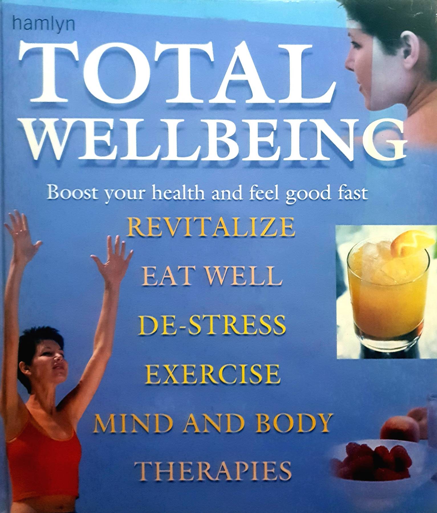 Total Wellbeing Boost Your Health and Feel Good Fast