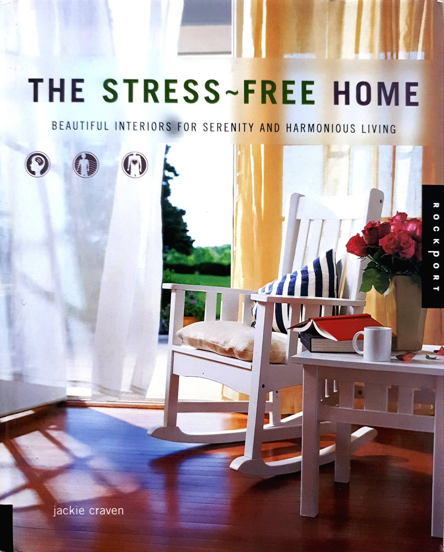 The Stress-Free Home: Beautiful Interiors for Serenity and Harmonious Living : Jackie Craven