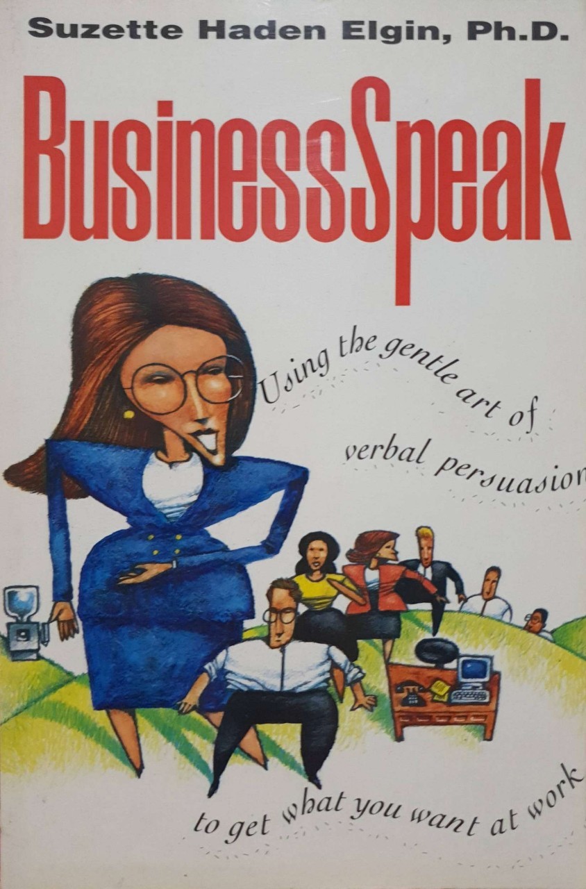 BUSINESS SPEAK : Suzette Haden Elgin,Ph.D.