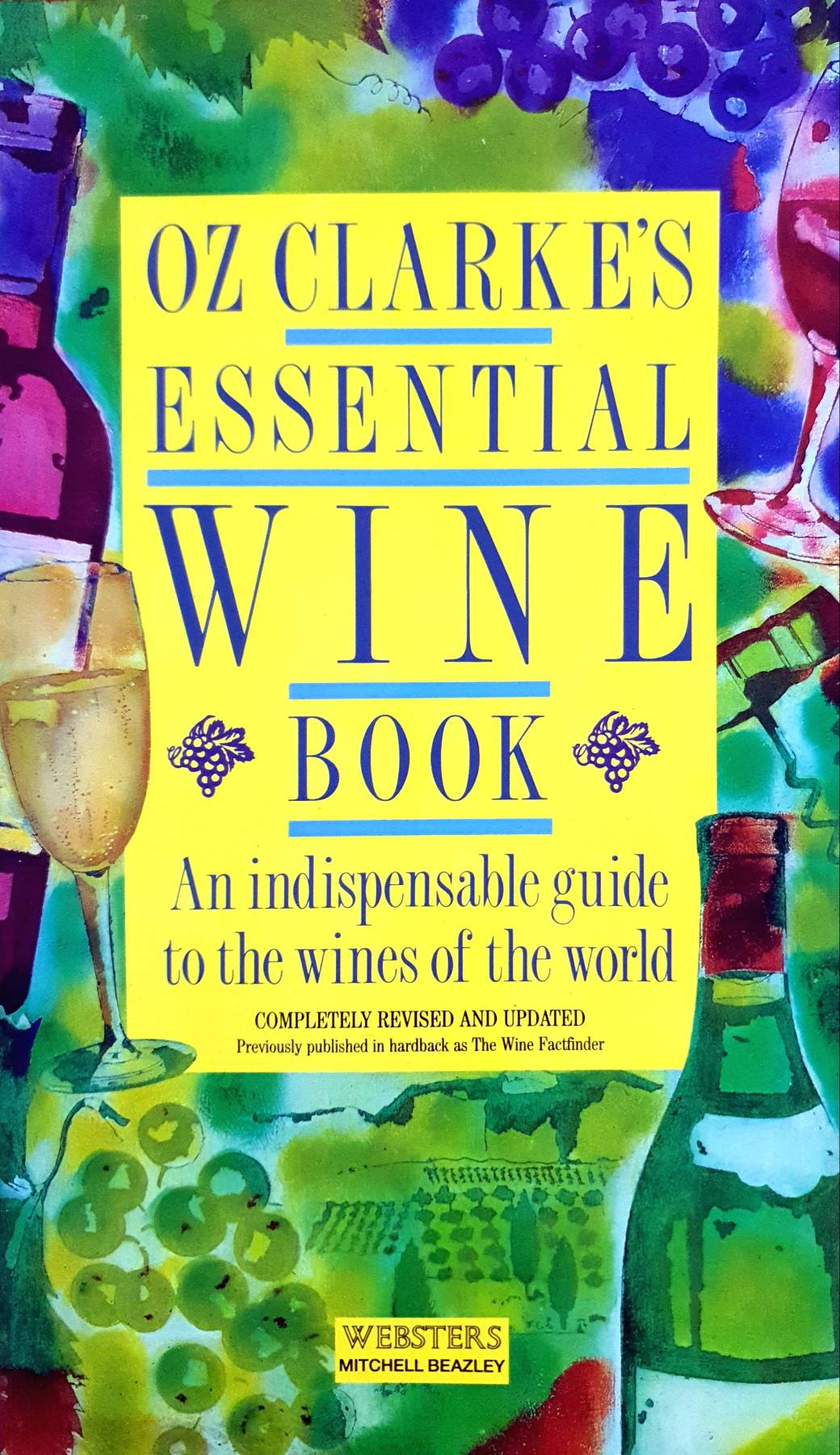 OZ CLARKE'S ESSENTIAL WINE BOOK An indispensable guide to the wines of the world