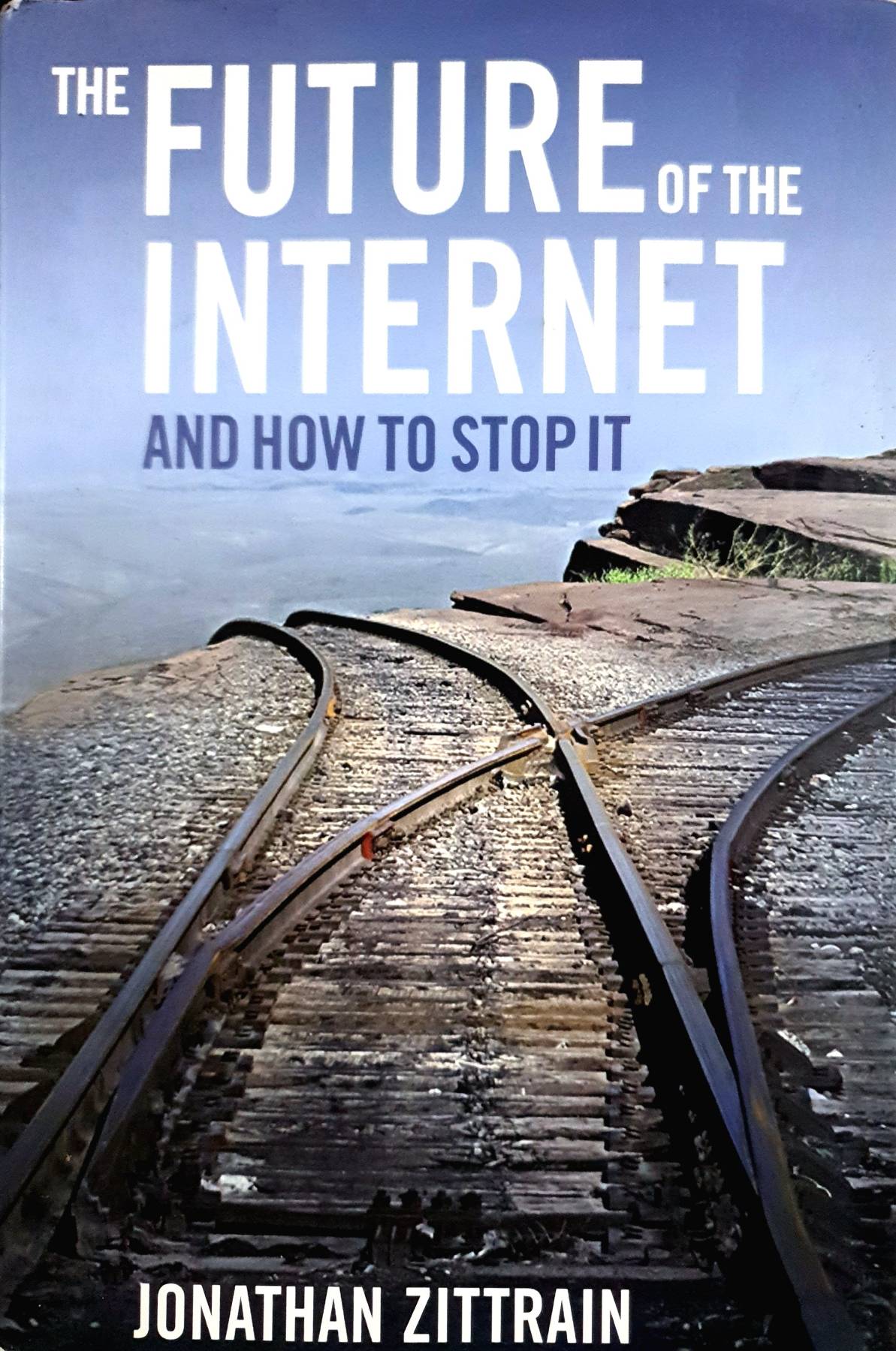 The Future of the Internet--And How to Stop It by Jonathan Zittrain