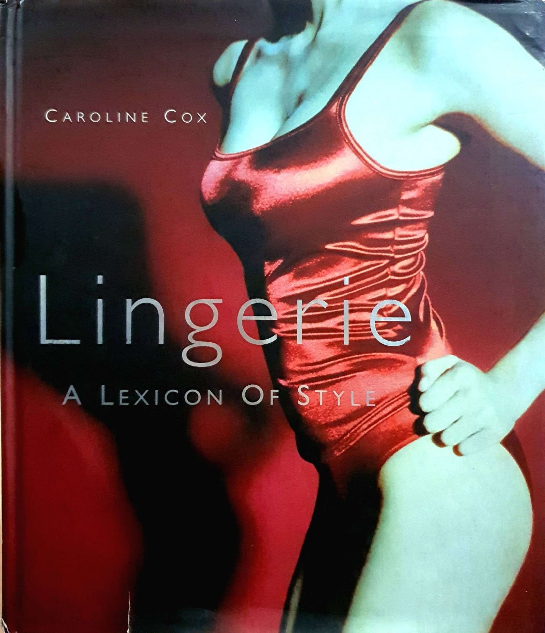 LINGERIE : A Lexicon Of Style : Caroline Cox