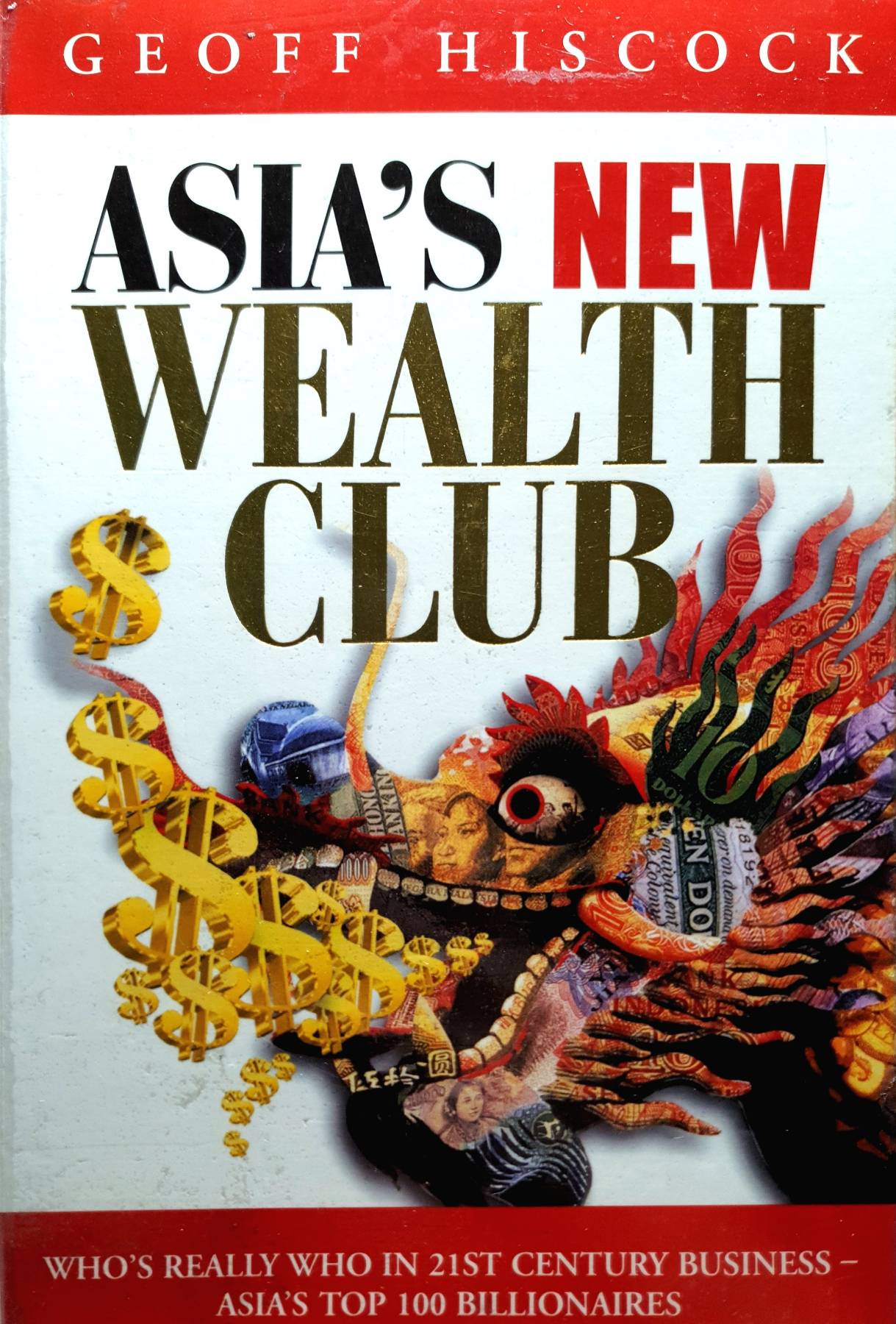 Asia's Wealth Club: Who's Really Who in Business - The Top 100 Billionaires in Asia : Geoff Hiscock