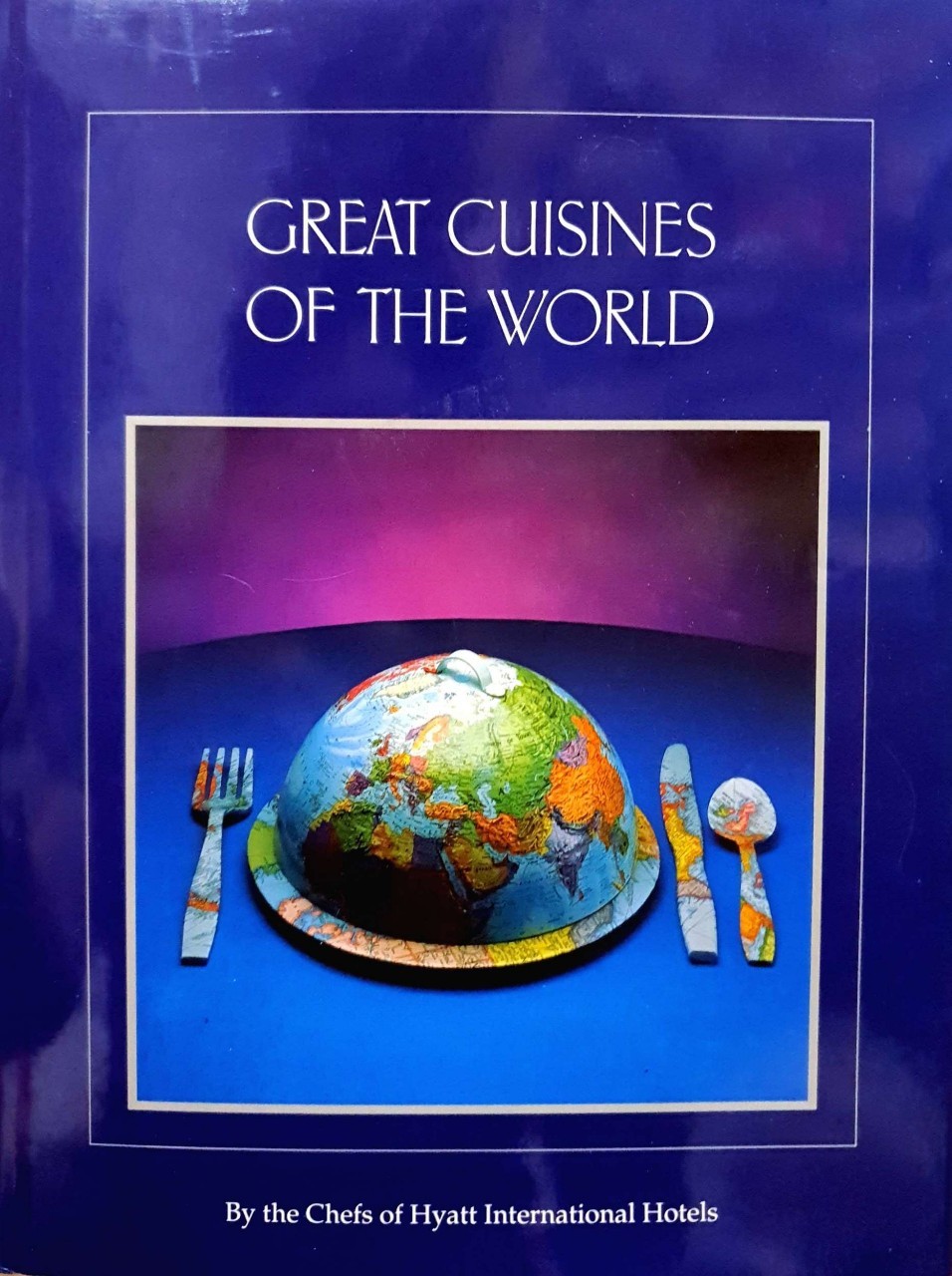 GREAT CUISINES OF THE WORLD : the Chefs of Hyatt International Hotels, 1991 (Hardcover)