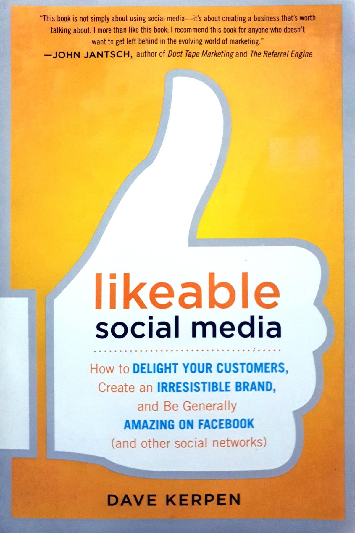 Likeable Social Media, Revised and Expanded: How to Delight Your Customers, Create an Irresistible Brand, and Be Amazing on Facebook, Twitter, LinkedIn, Instagram, Pinterest, and More : Dave Kerpen