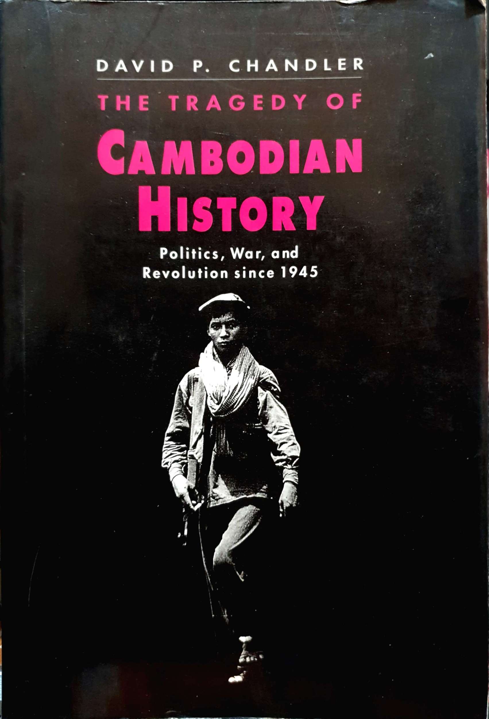 The Tragedy of Cambodian History, Politics, War,and Revolution Since 1945 ,David P. Chandler