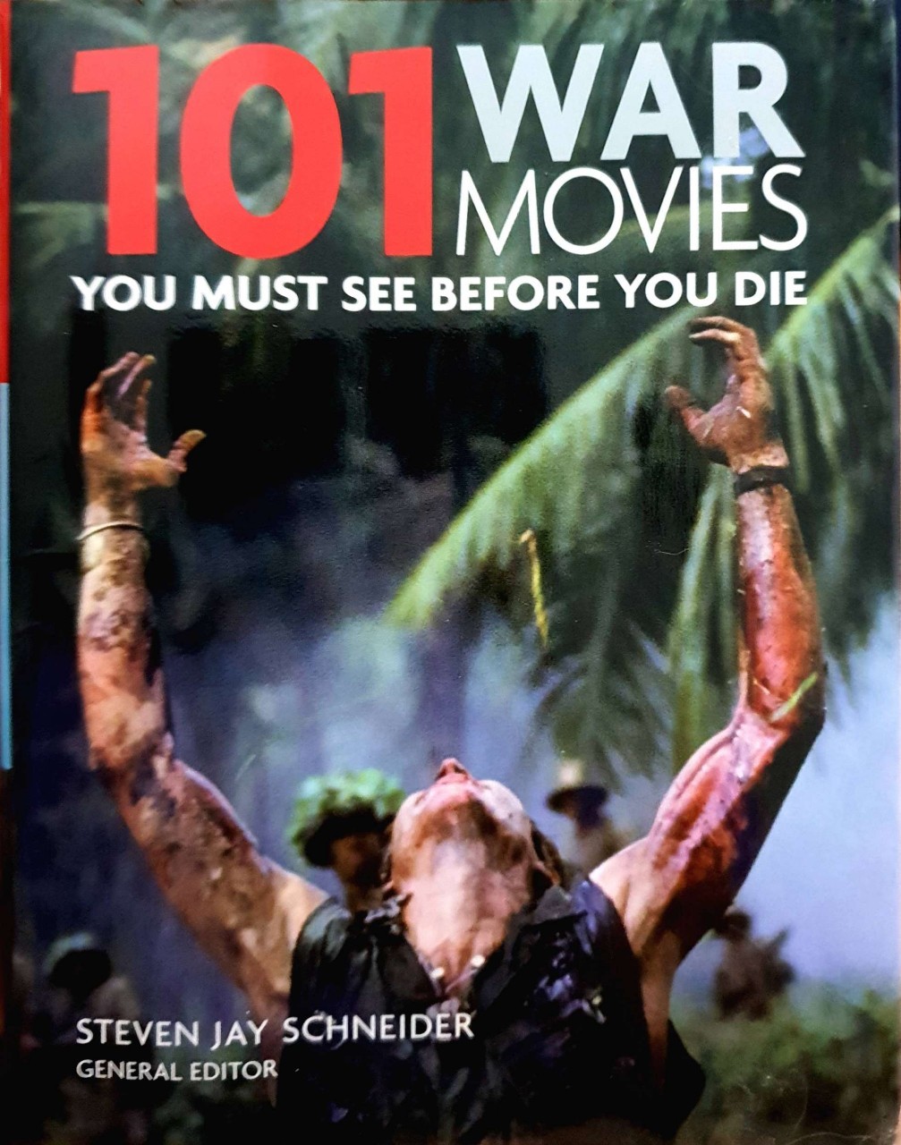 101 WAR MOVIES YOU MUST SEE BEFORE YOU DIE : Steven Jay Schneider