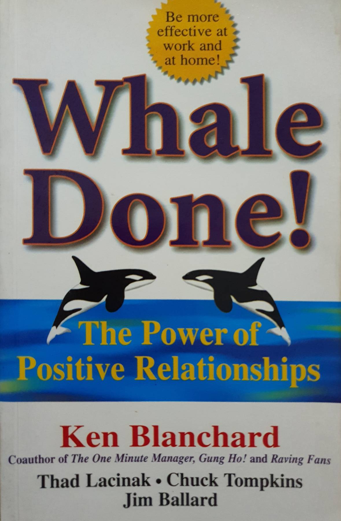 Whale Done!: The Power of Positive Relationships : Kenneth Blanchard Ph.D.