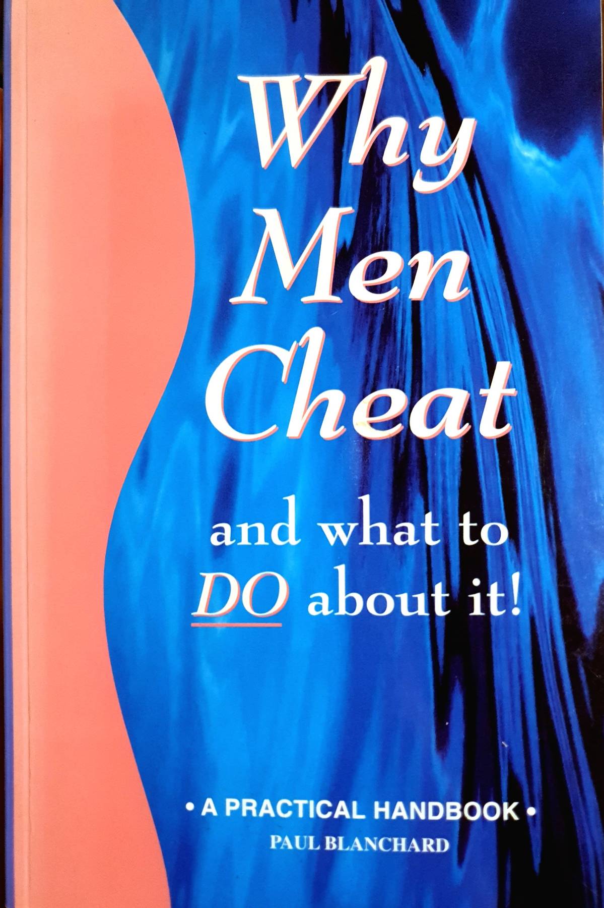 Why Men Cheat and What to Do About It: A Practical Handbook : Paul Blanchard