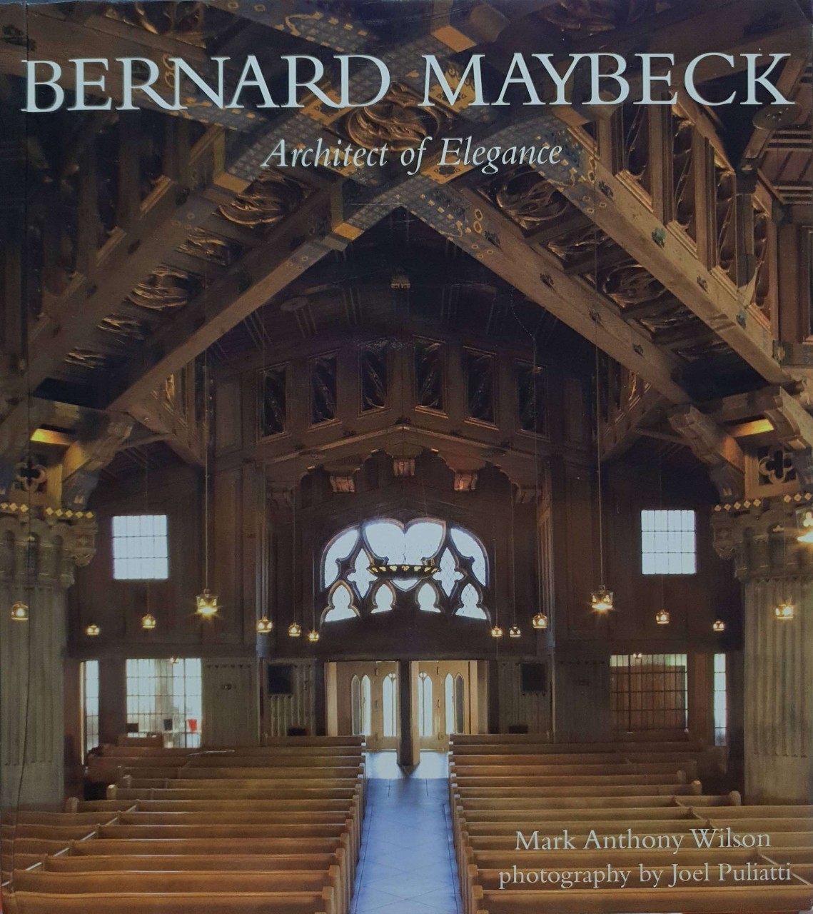 BERNARD MAYBECK Architect of Eligance : Mark Anthony Wilson / Joel Pulietti