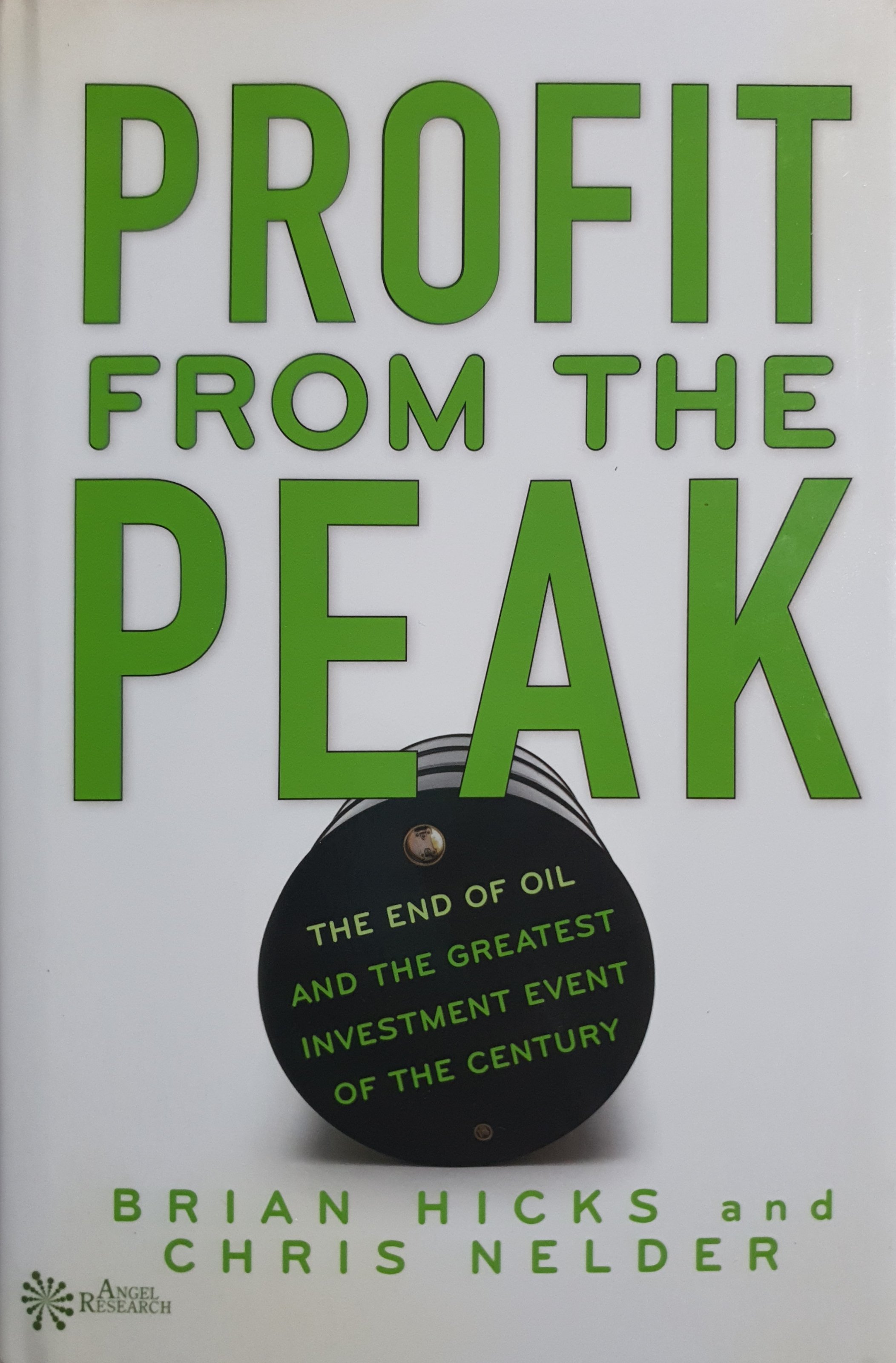Profit from the Peak: The End of Oil and the Greatest Investment Event of the Century by Hicks, Brian, Nelder, Chris (2008) Hardcover