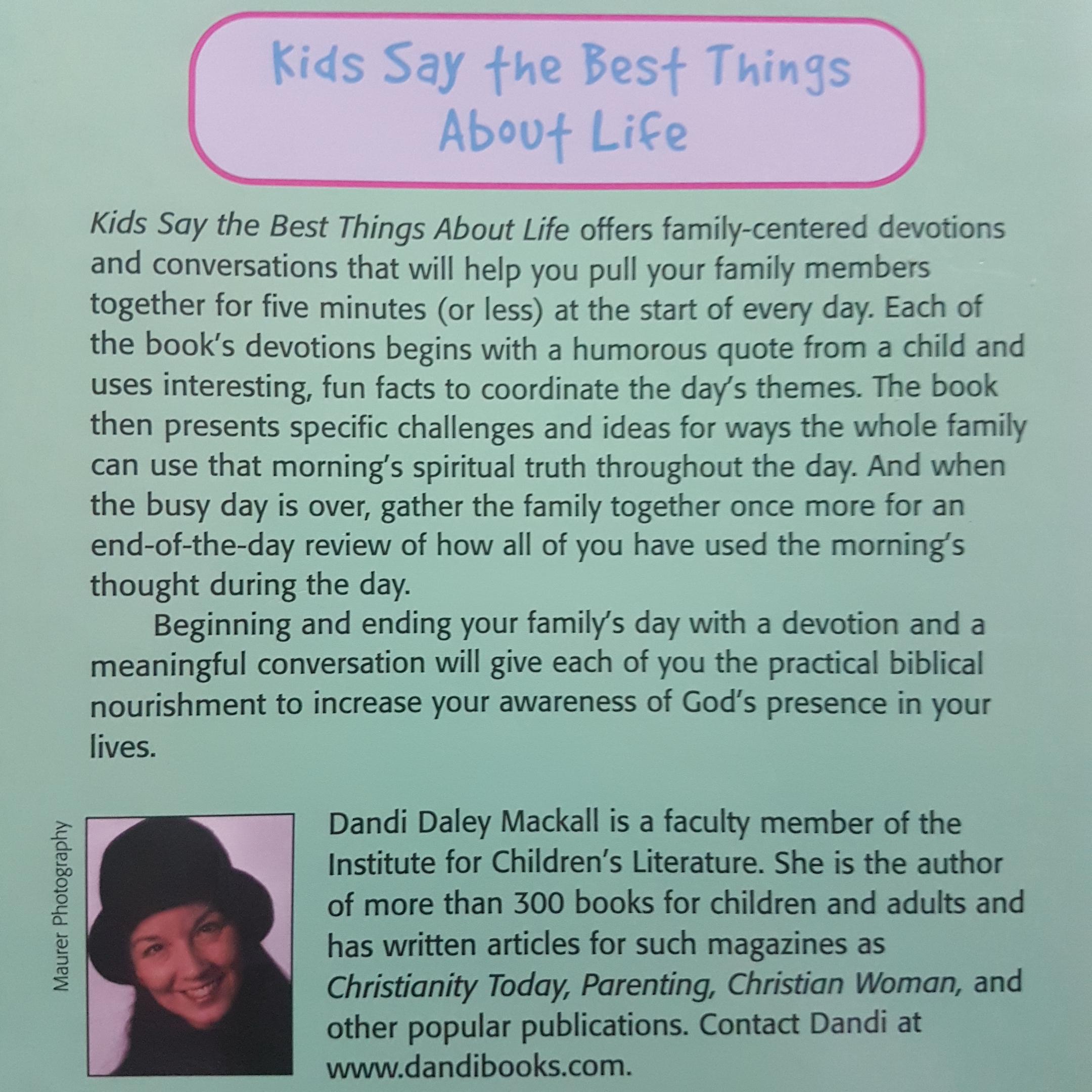 Kids Say the Best Things About Life (2004) Devotions and Conversations for Families on the Go A non fiction book by Dandi Daley Mackall