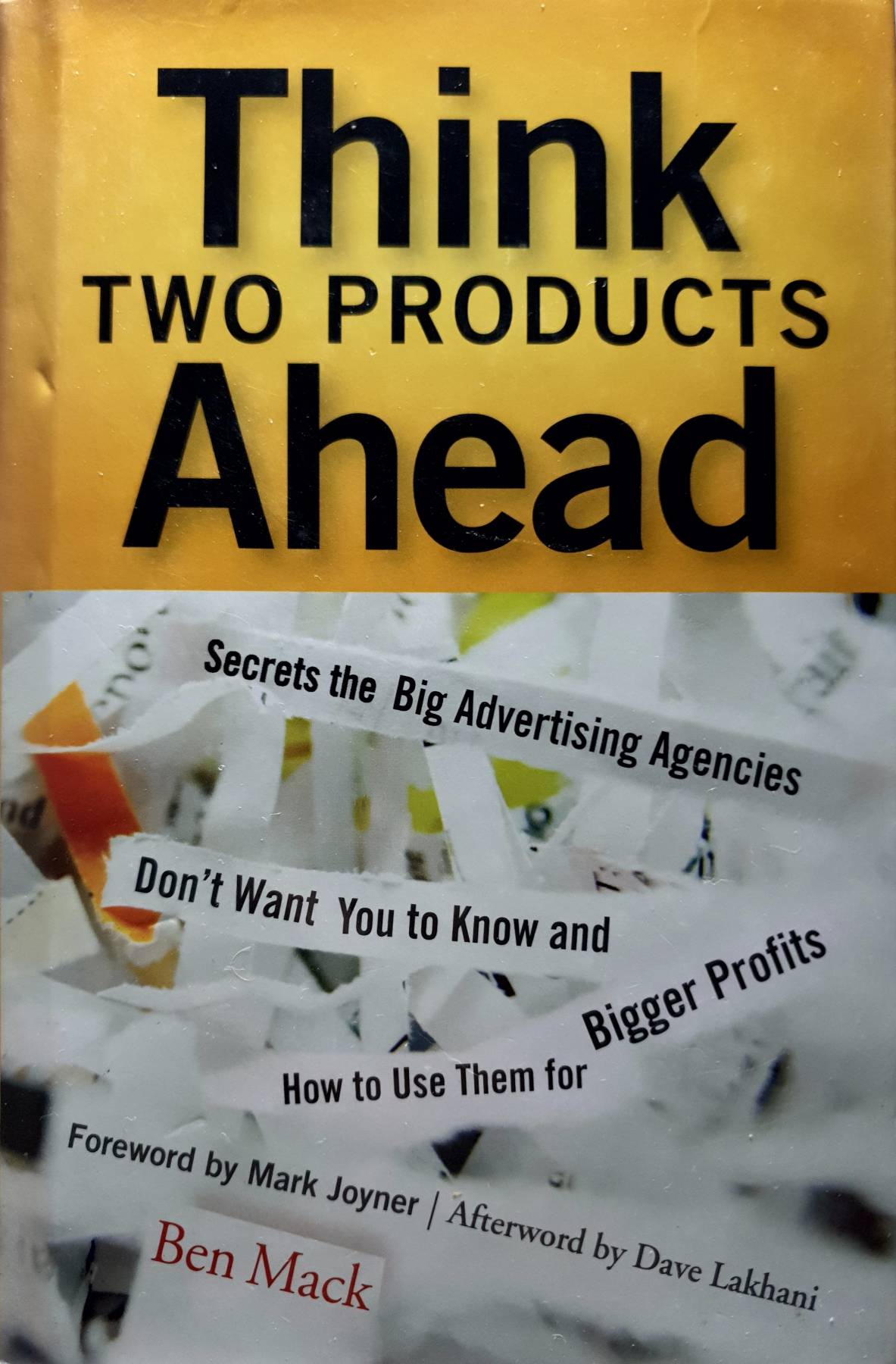 Think Two Products Ahead: Secrets the Big Advertising Agencies Don't Want You to Know And How to Use Them for Bigger Profits : Ben Mack