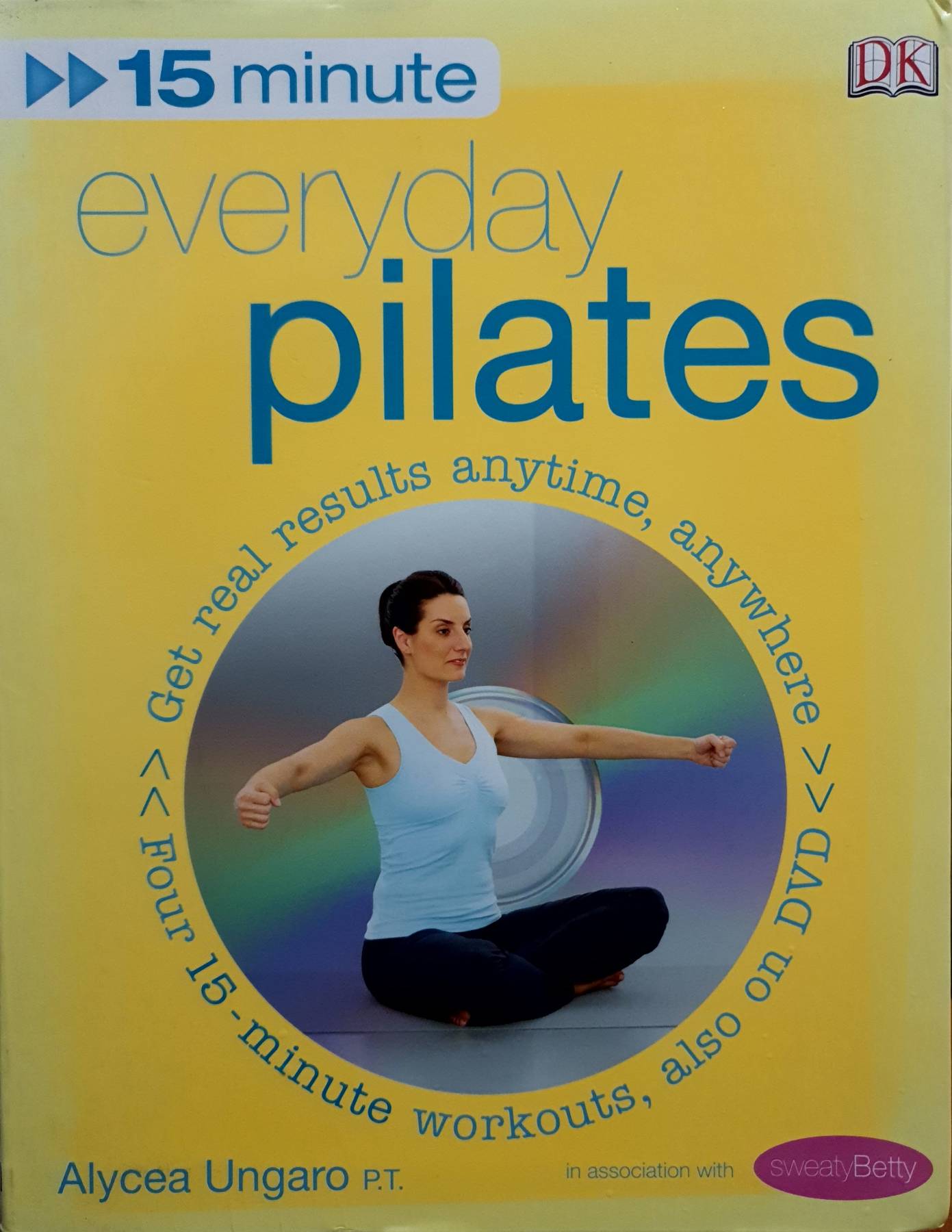 15-Minute Everyday Pilates: Get Real Results Anytime, Anywhere Four 15-minute workouts, Alycea Ungaro