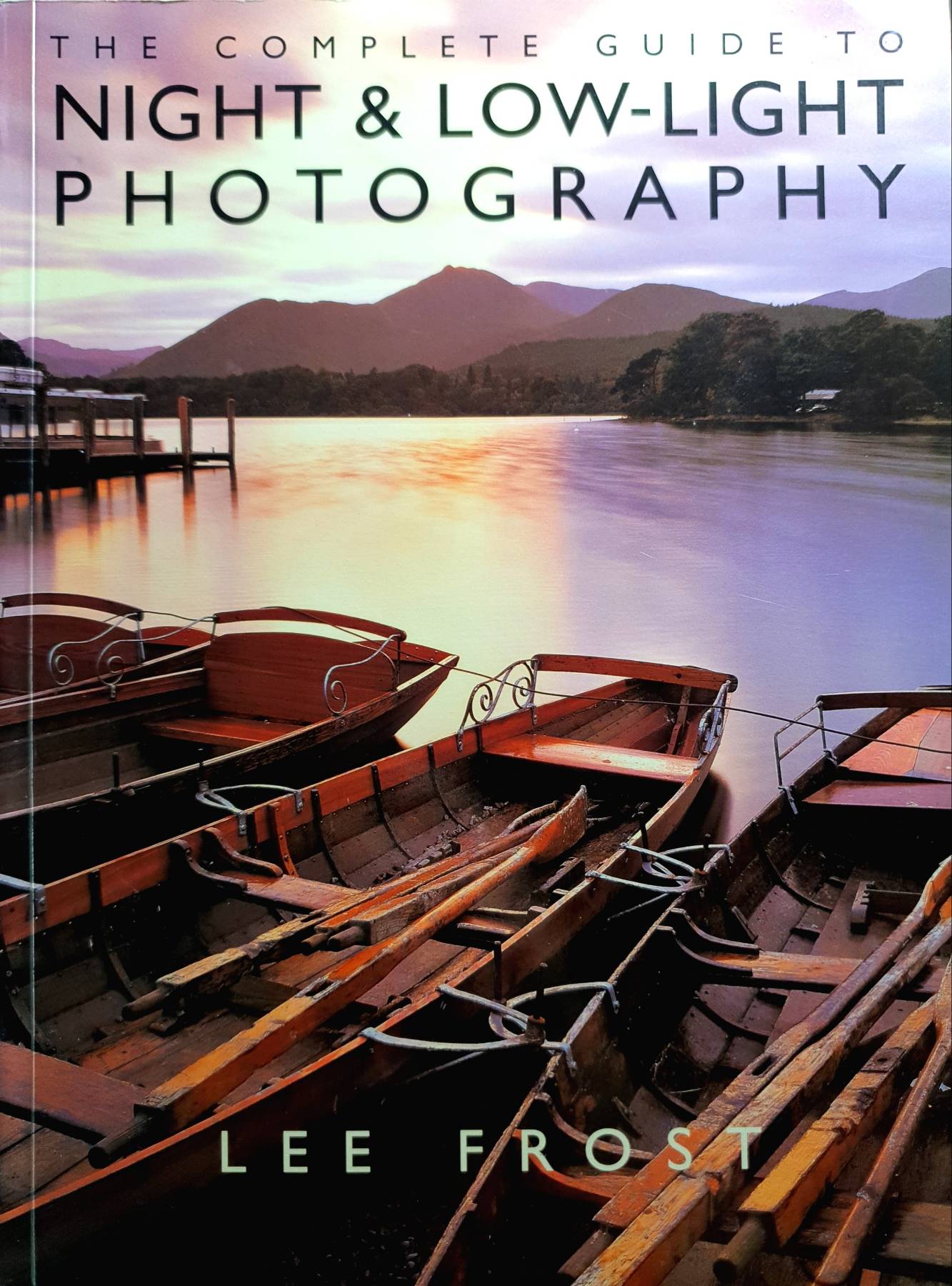 The Complete Guide to Night and Low-Light Photography : Lee Frost