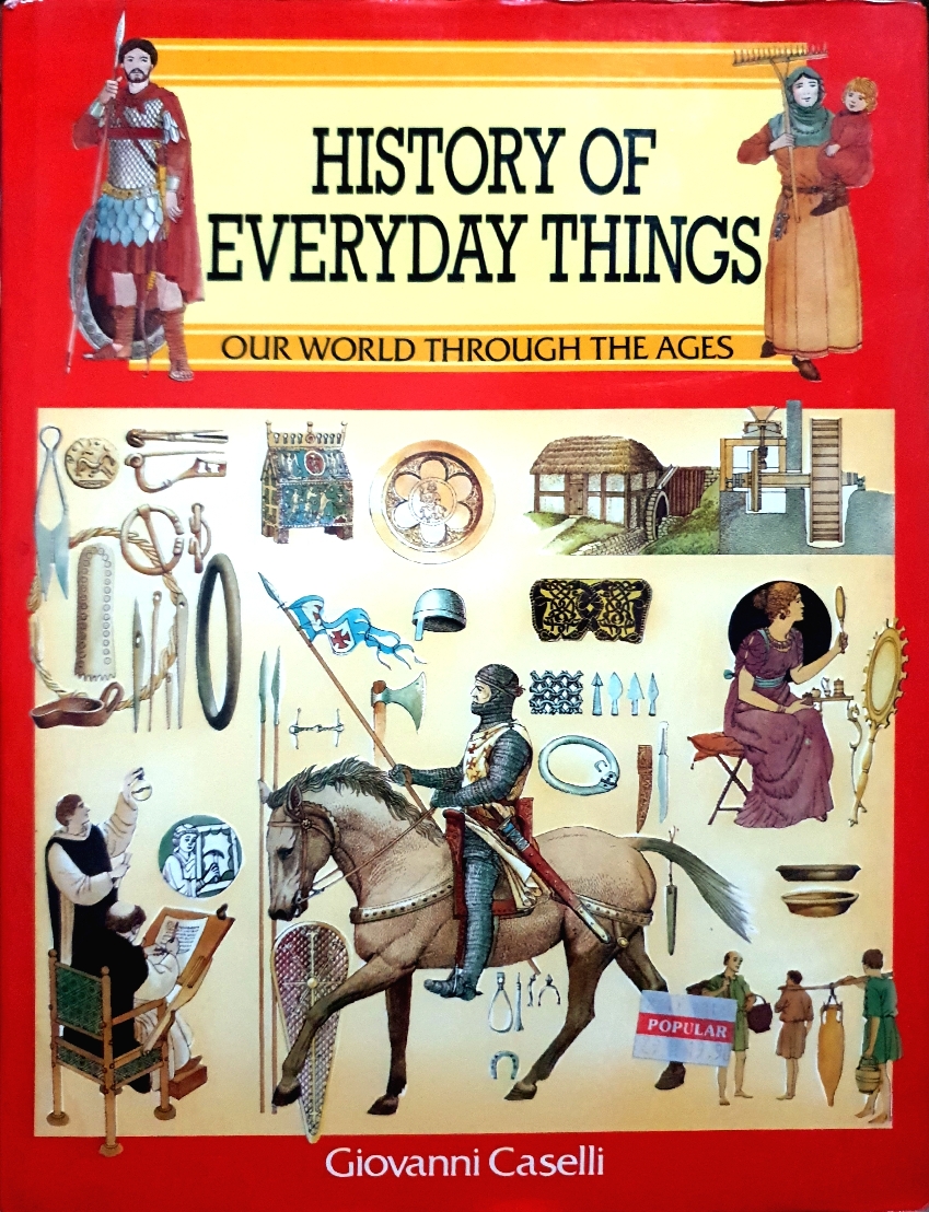 History of Everyday Things Our World Through The Ages / Giovanni Caselli