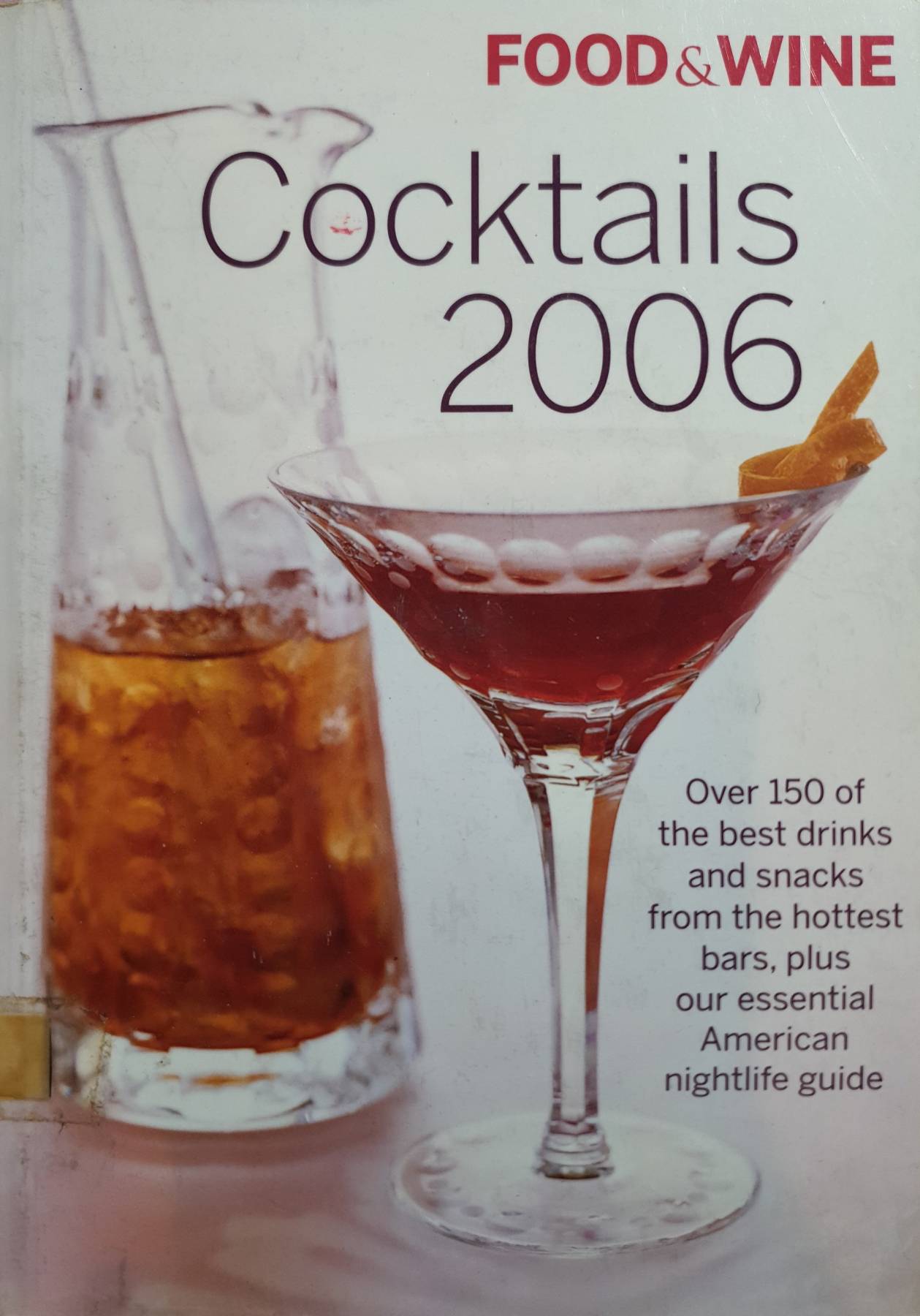 FOOD & WINE Cocktails 2006 Over 150 of the best drinks and snacks from the hottest bars, plus our essential American nightlife guide