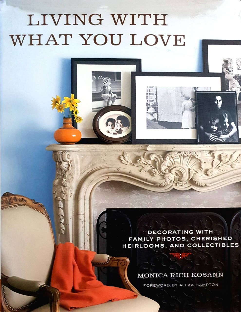LIVING WITH WHAT YOU LOVE : MONICA RICH KOSANN