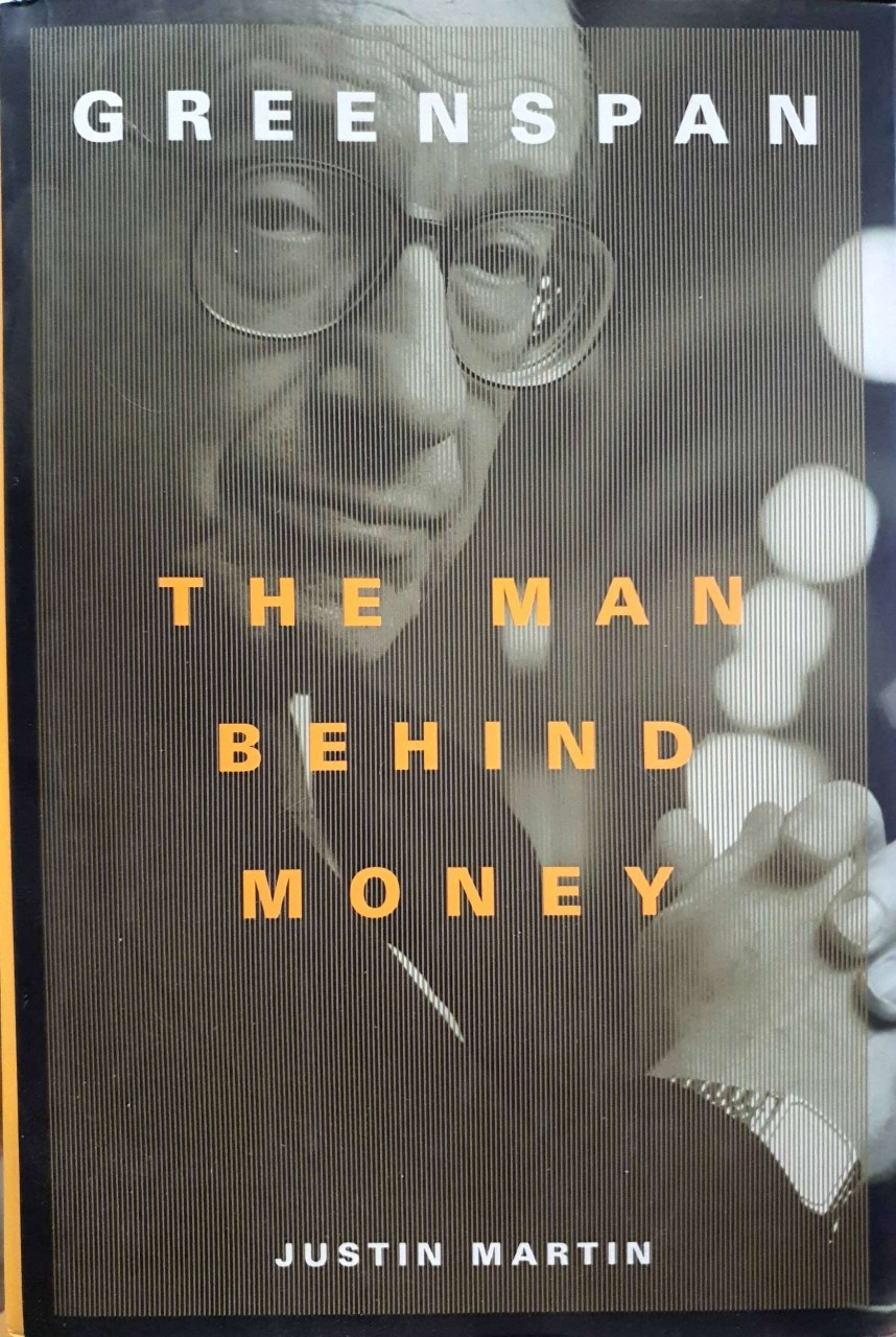 GREENSPAN THE MAN BEHIND MONEY : JUSTIN MARTIN