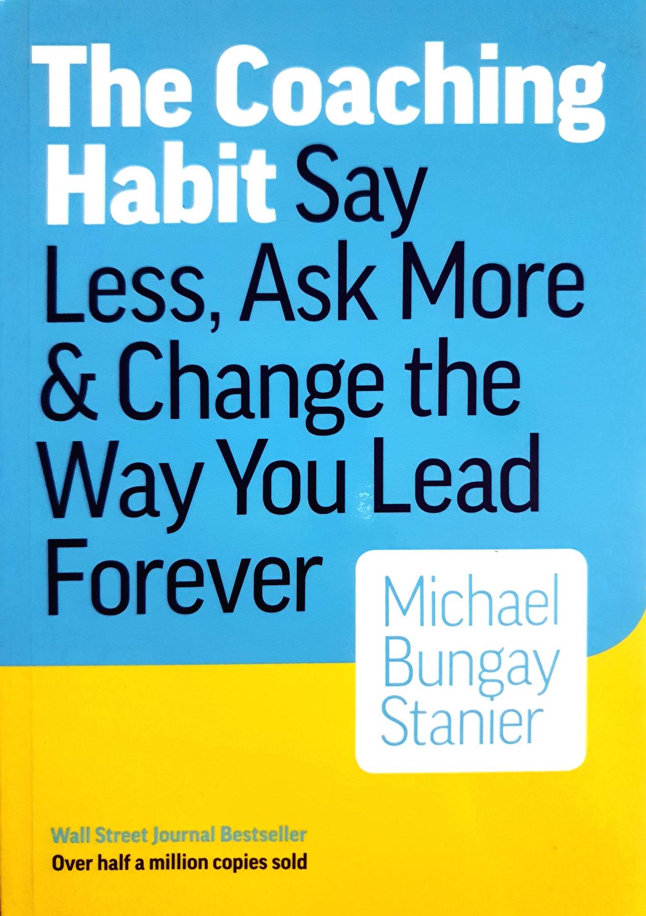 The Coaching Habit: Say Less, Ask More & Change the Way You Lead Forever (Paperback]