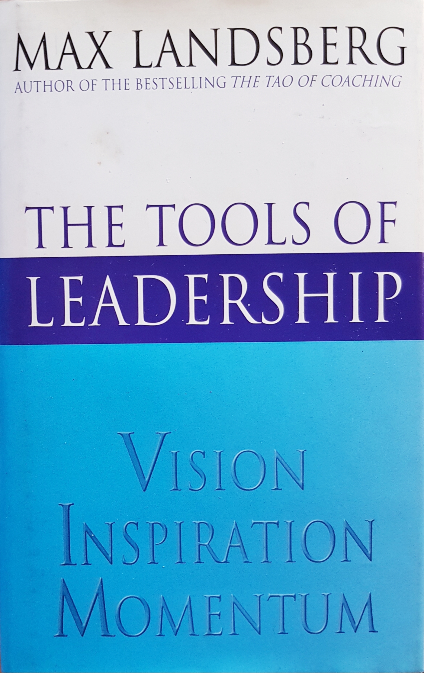 The Tools of Leadership.. Max Landsberg..Vision Inspiration Momentum