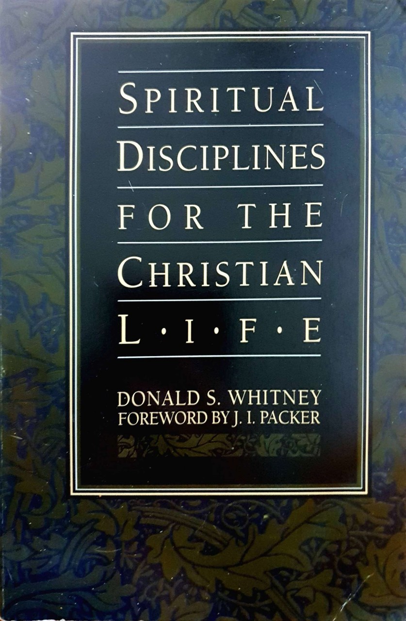 SPIRITUAL DISCIPLINES FOR THE CHRISTIAN L.I.F.E. : Donald S. Whitney , J. I. Packer