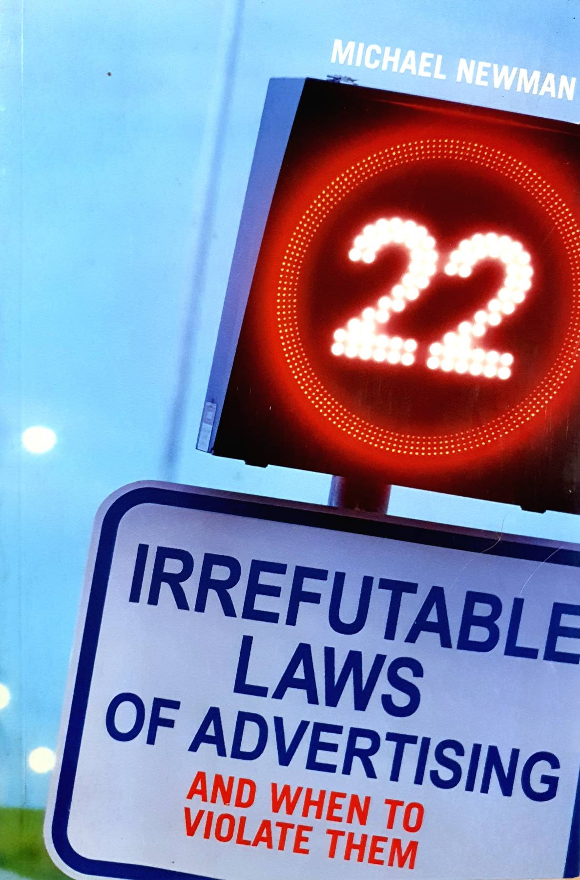 22 Irrefutable Laws of Advertising: And When to Violate Them