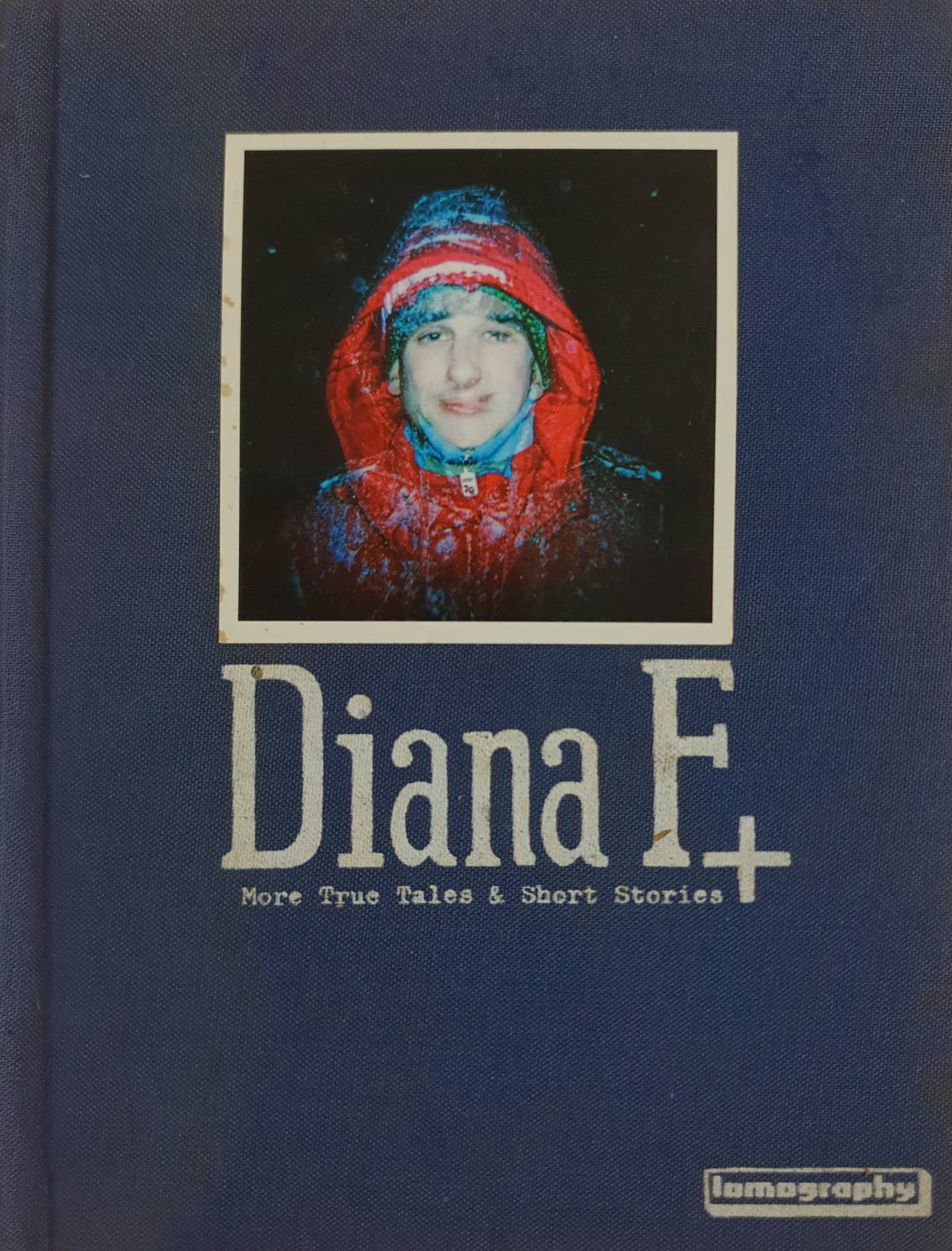 Diana F+ More True Tales and Short Stories Hardcover – by Lomographic Society International (Author)