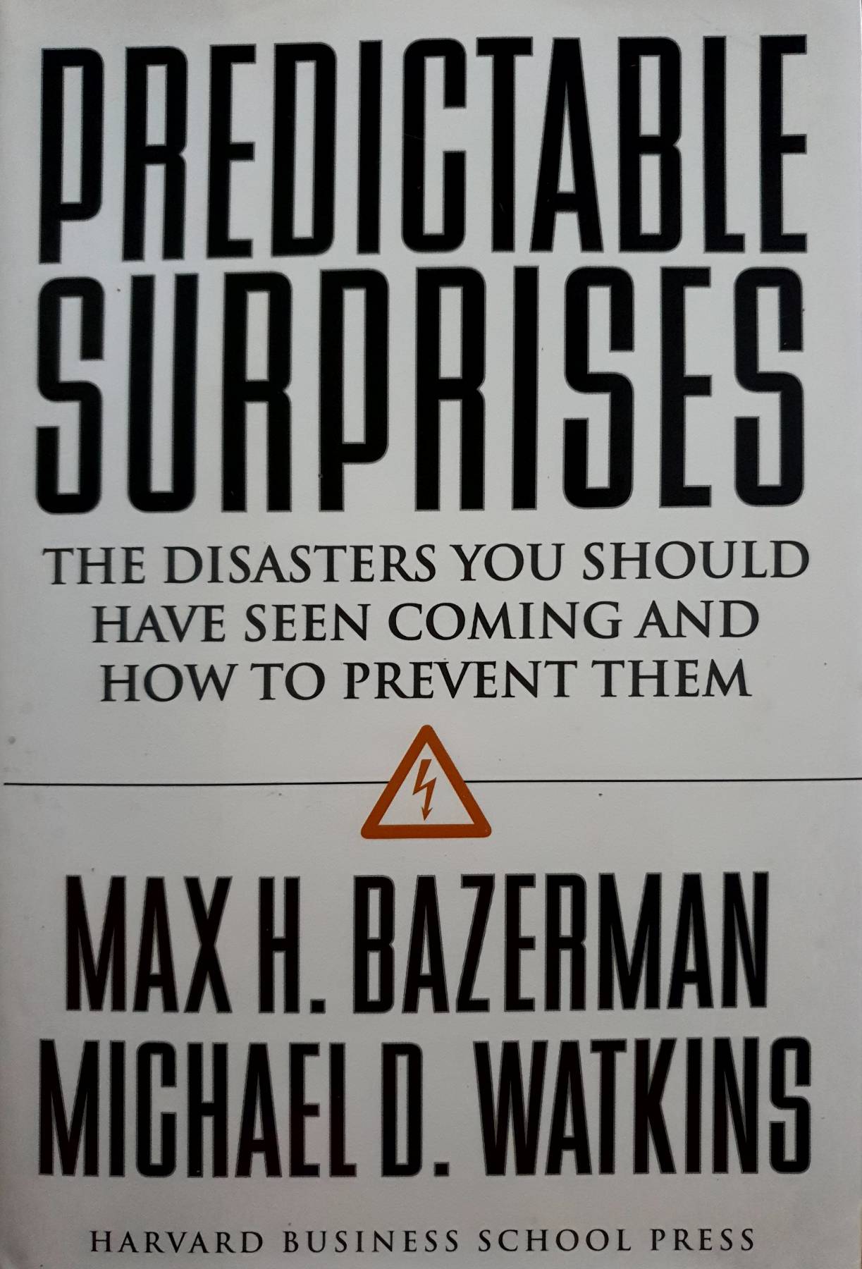 Predictable Surprises: The Disasters You Should Have Seen Coming, and How to Prevent Them : Max H. Bazerman