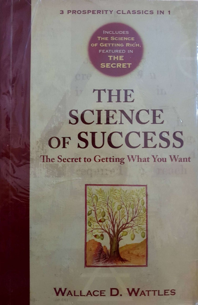 THE SCIENCE OF SUCESS (The Secret to Getting What You Want) : Wallace D. Wattles