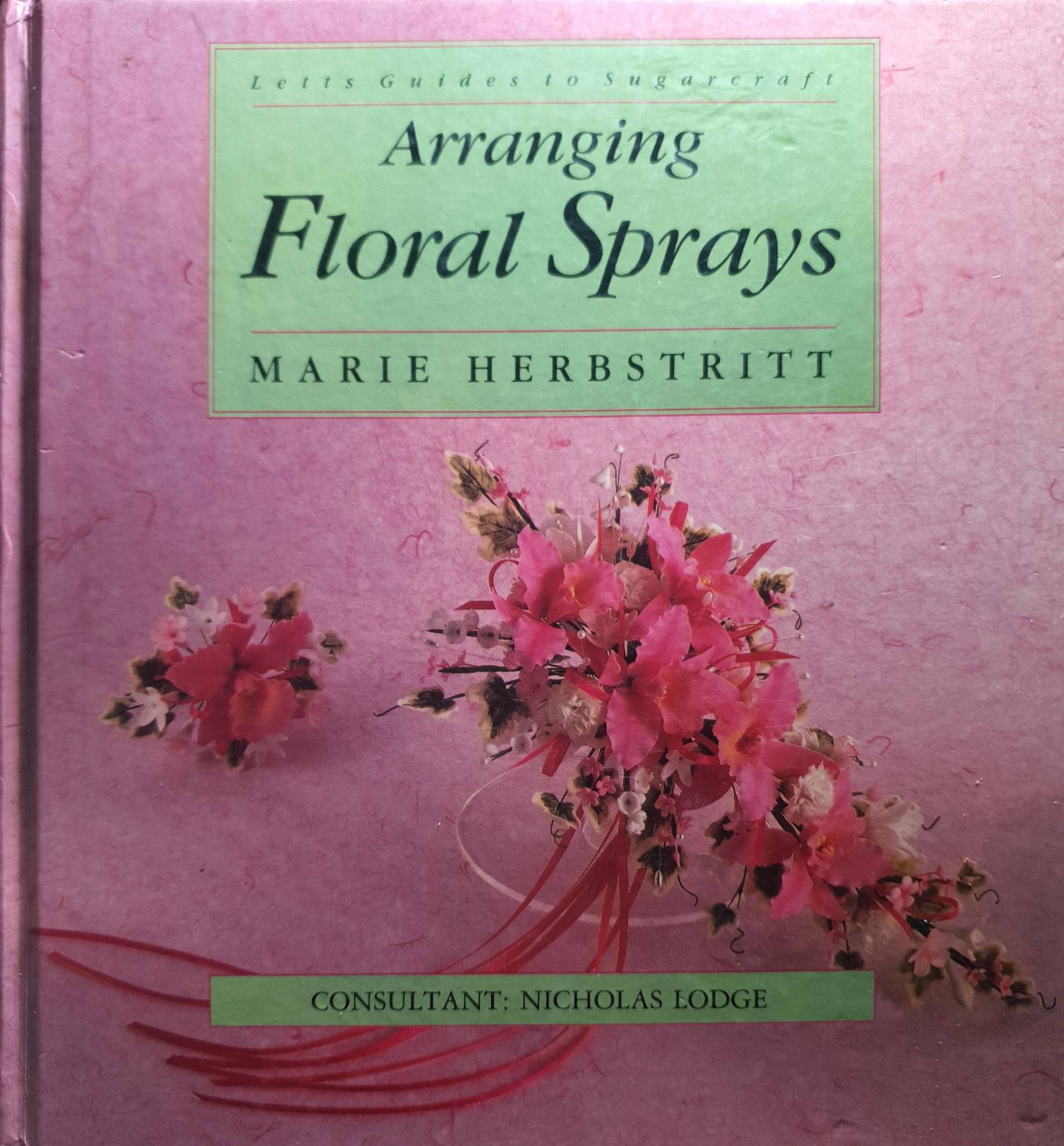 Arranging Floral Sprays (Letts Guides to Sugarcraft) - Hardcover Herbstritt, Marie; Lodge, Nicholas