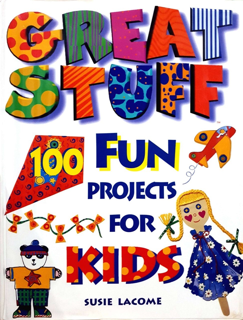 GREAT STUFF 100 FUN PROJECT FOR KIDS : SUSIE LACOME