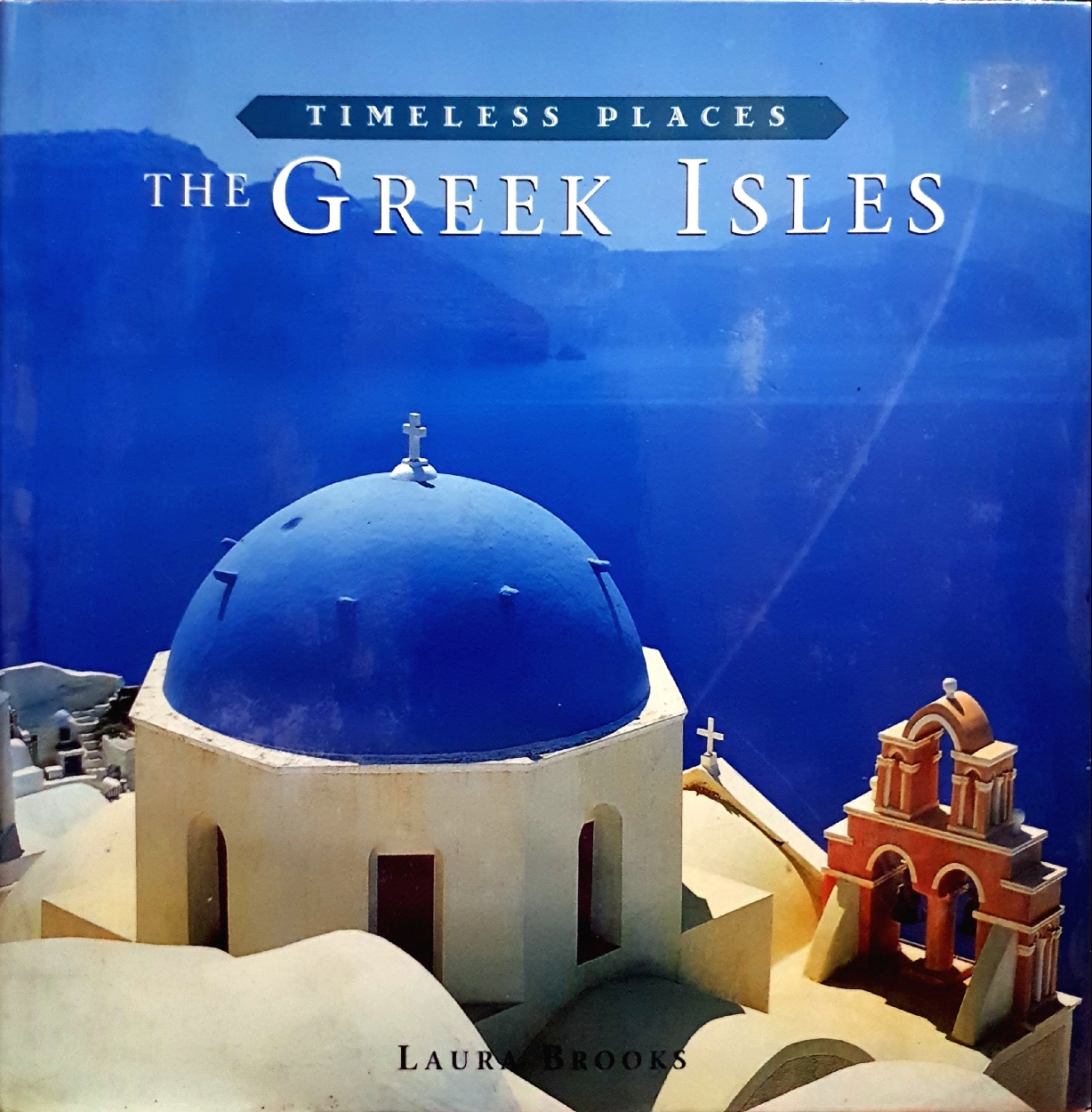 The Greek Isles : Timeless Placs / Laura Brooks (Hardcover)