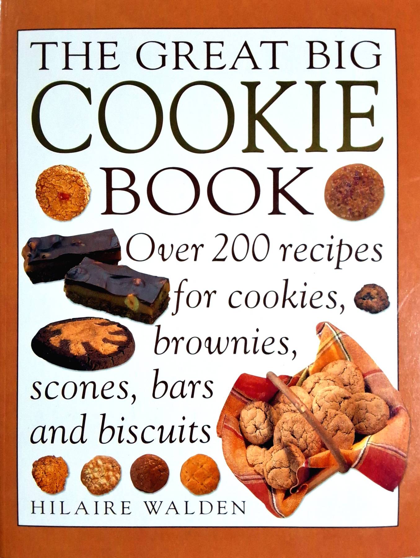 The Great Big Cookie Book: Over 200 Recipes for Cookies, Brownies, Scones, Bars and Biscuits