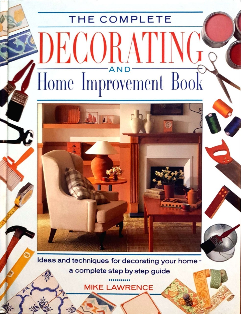 THE COMPLETE DECORATING AND HOME IMPROVEMENT BOOK : Mike Lawrence