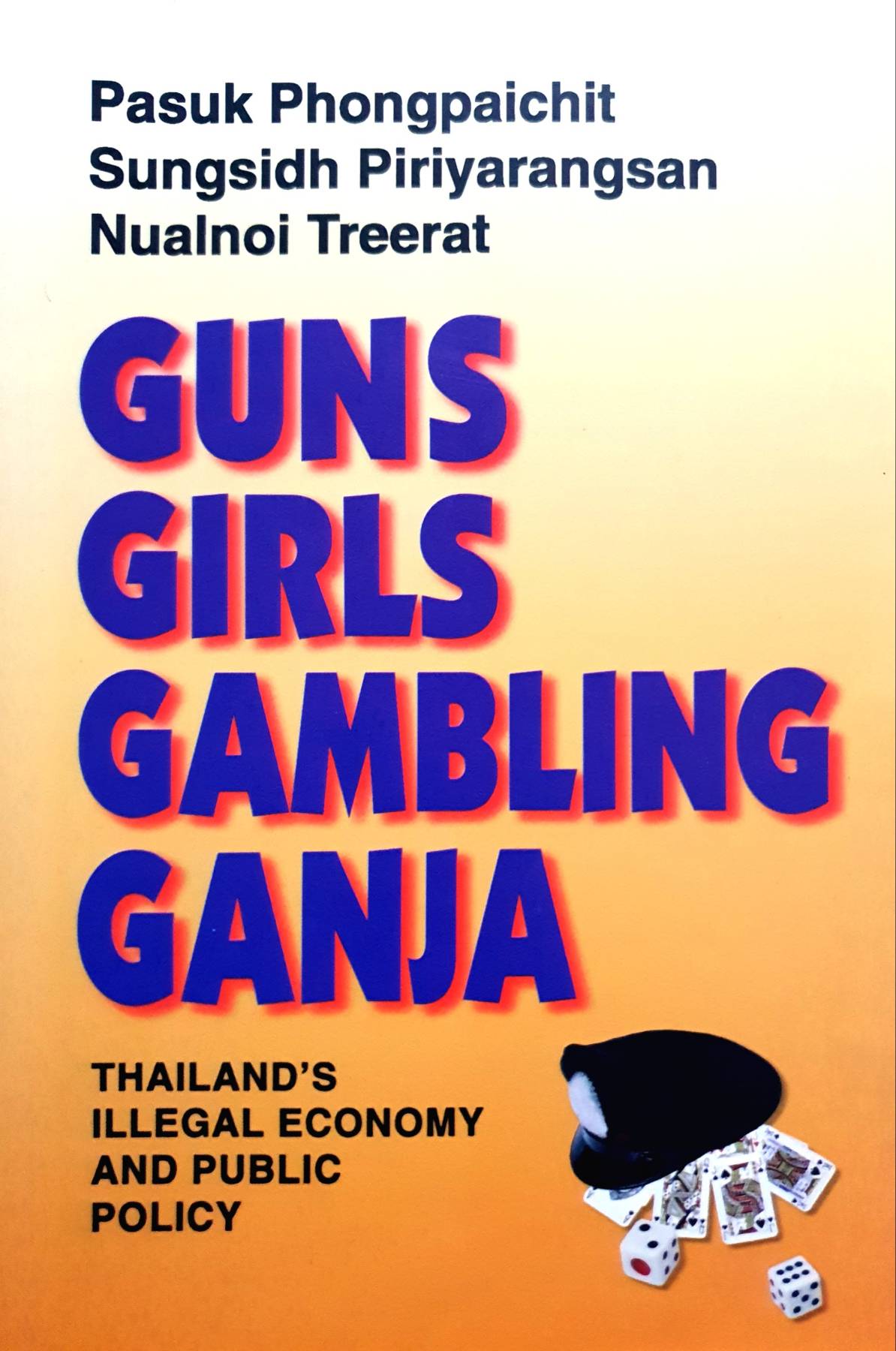 Guns, Girls, Gambling, Ganja: Thailand's Illegal Economy and Public Policy : Pasuk Phongpaichit and 2 more