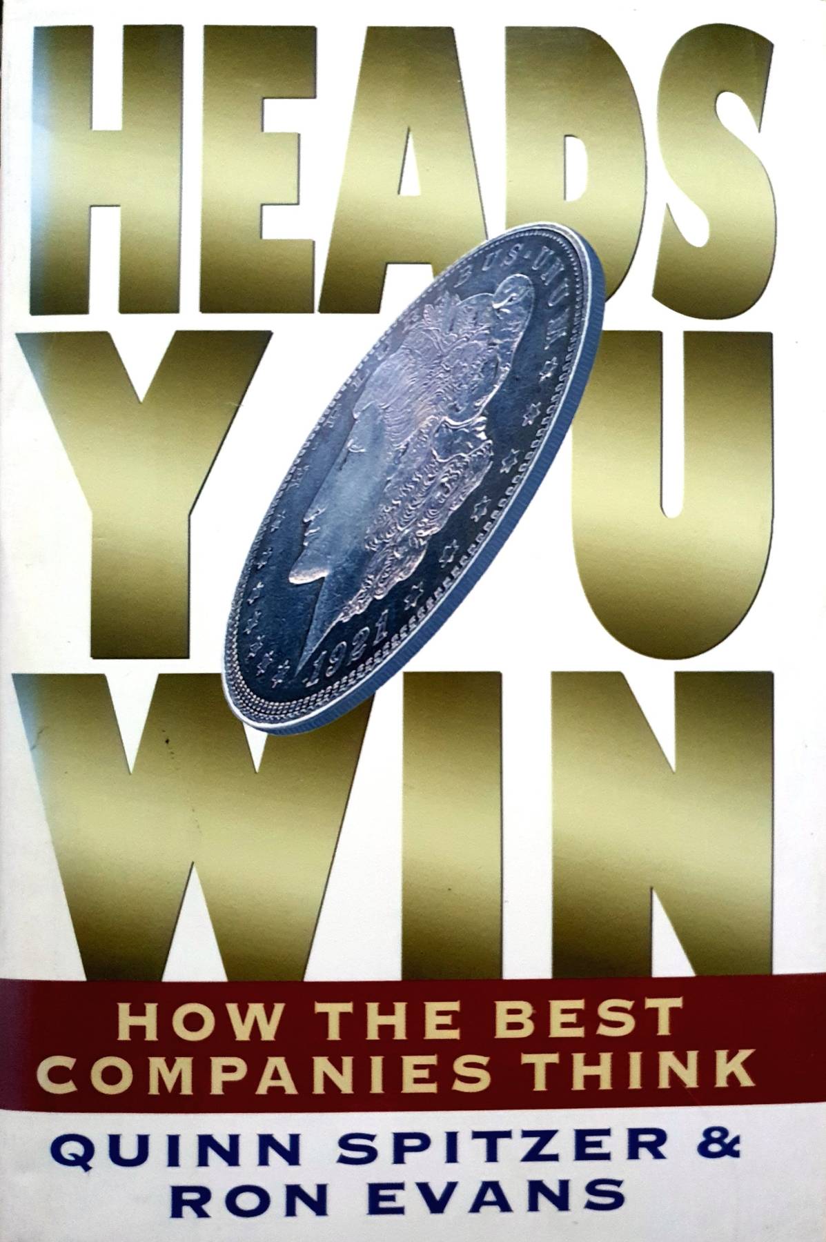 HEADS YOU WIN : How the Best Companies Think (Hardcover) – by Quinn Spitzer, Ron Evans