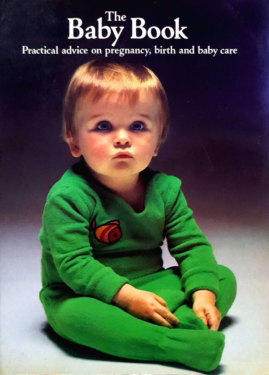 The Baby Book ; Practical Advice on Pregnancy , Birth and Baby Care