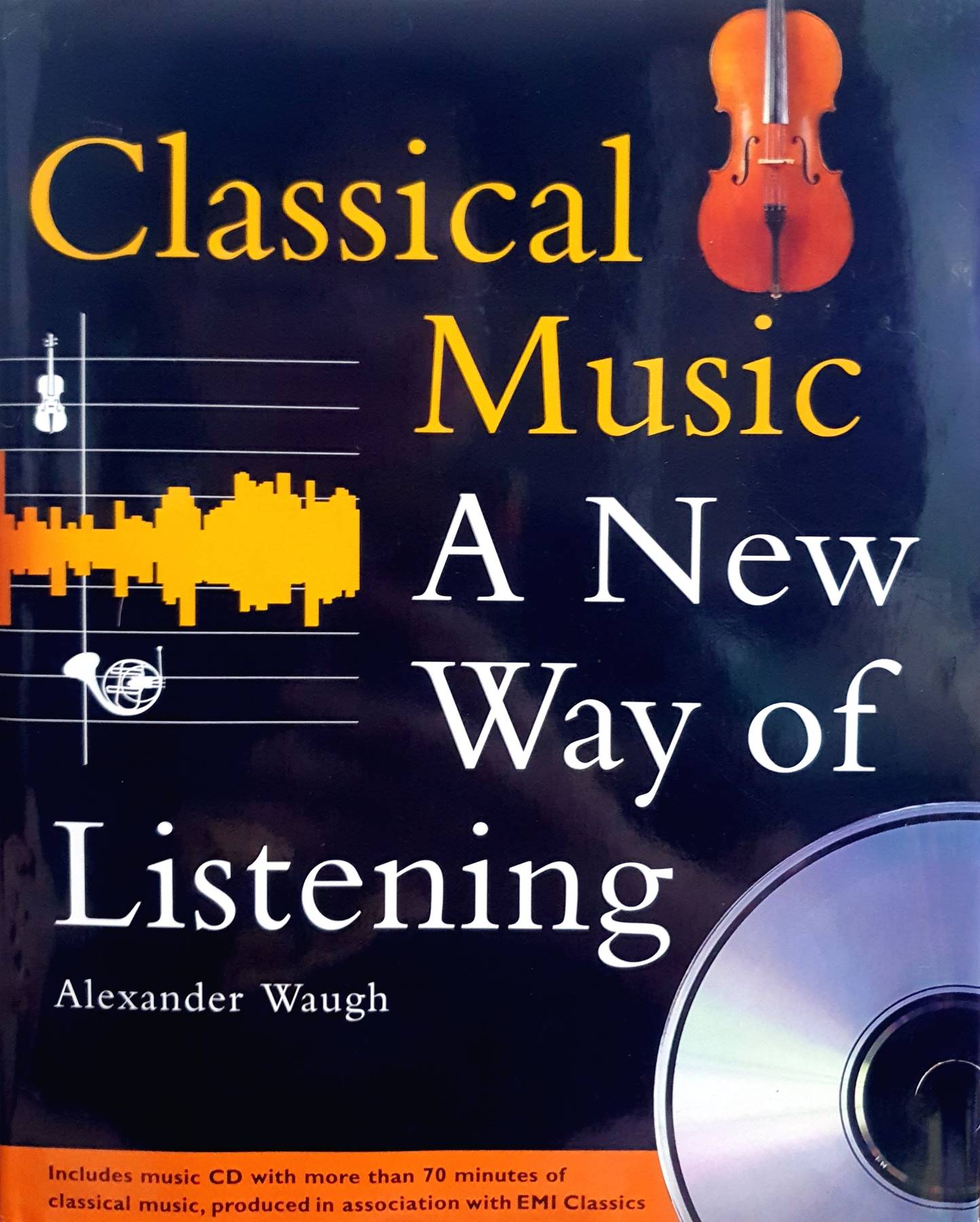 Classical Music : A New Way of Listening ; Alexander Waugh